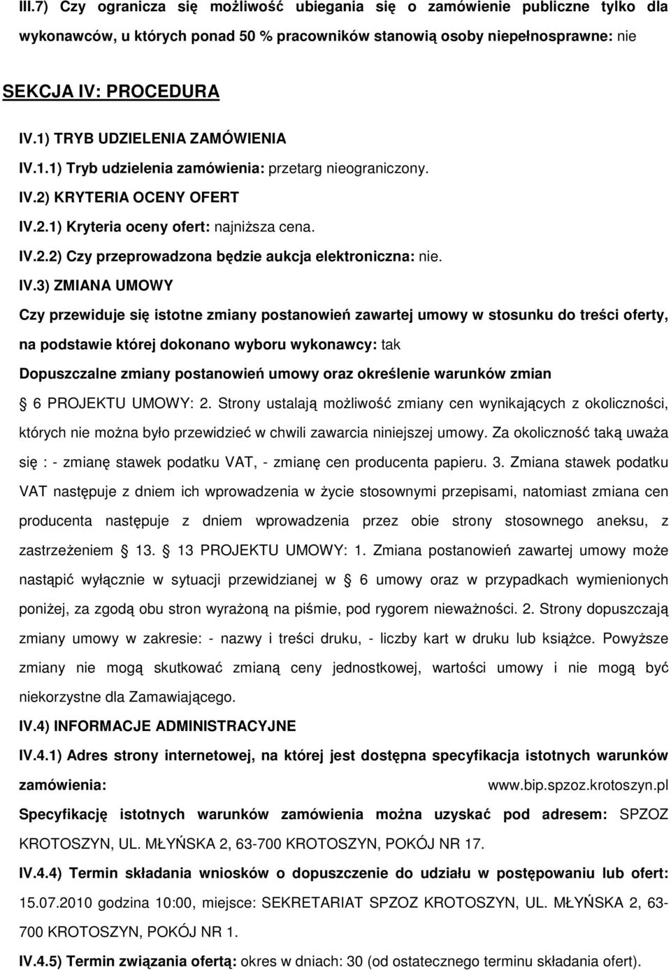 IV.3) ZMIANA UMOWY Czy przewiduje się istotne zmiany postanowień zawartej umowy w stosunku do treści oferty, na podstawie której dokonano wyboru wykonawcy: tak Dopuszczalne zmiany postanowień umowy