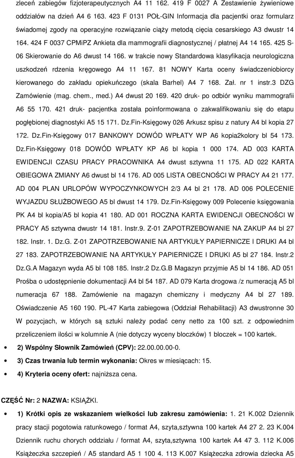 424 F 0037 CPMiPZ Ankieta dla mammografii diagnostycznej / płatnej A4 14 165. 425 S- 06 Skierowanie do A6 dwust 14 166.