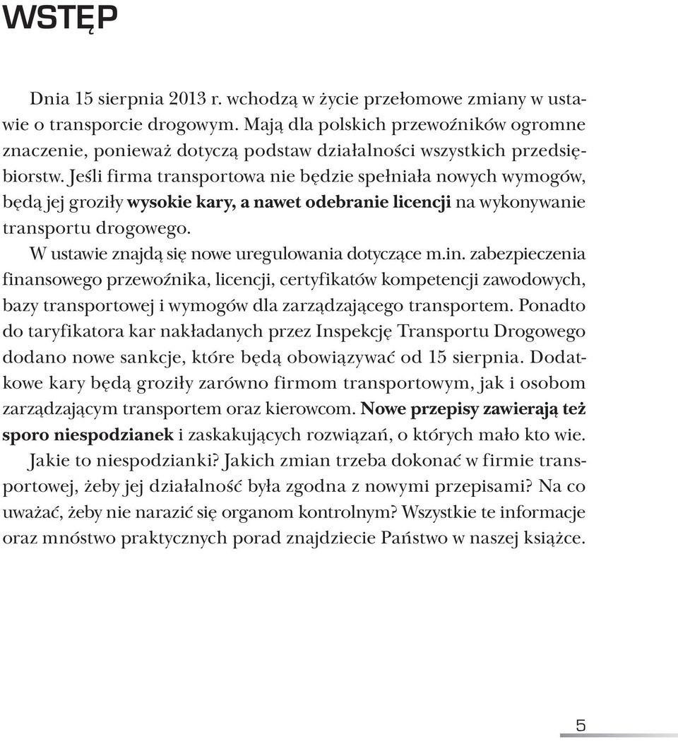 Jeśli firma transportowa nie będzie spełniała nowych wymogów, będą jej groziły wysokie kary, a nawet odebranie licencji na wykonywanie transportu drogowego.