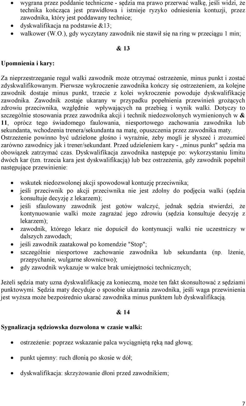 ), gdy wyczytany zawodnik nie stawił się na ring w przeciągu 1 min; & 13 Upomnienia i kary: Za nieprzestrzeganie reguł walki zawodnik może otrzymać ostrzeżenie, minus punkt i zostać