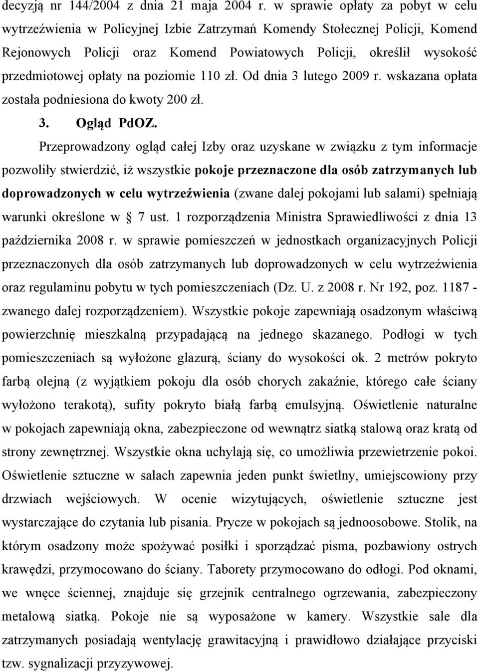 opłaty na poziomie 110 zł. Od dnia 3 lutego 2009 r. wskazana opłata została podniesiona do kwoty 200 zł. 3. Ogląd PdOZ.