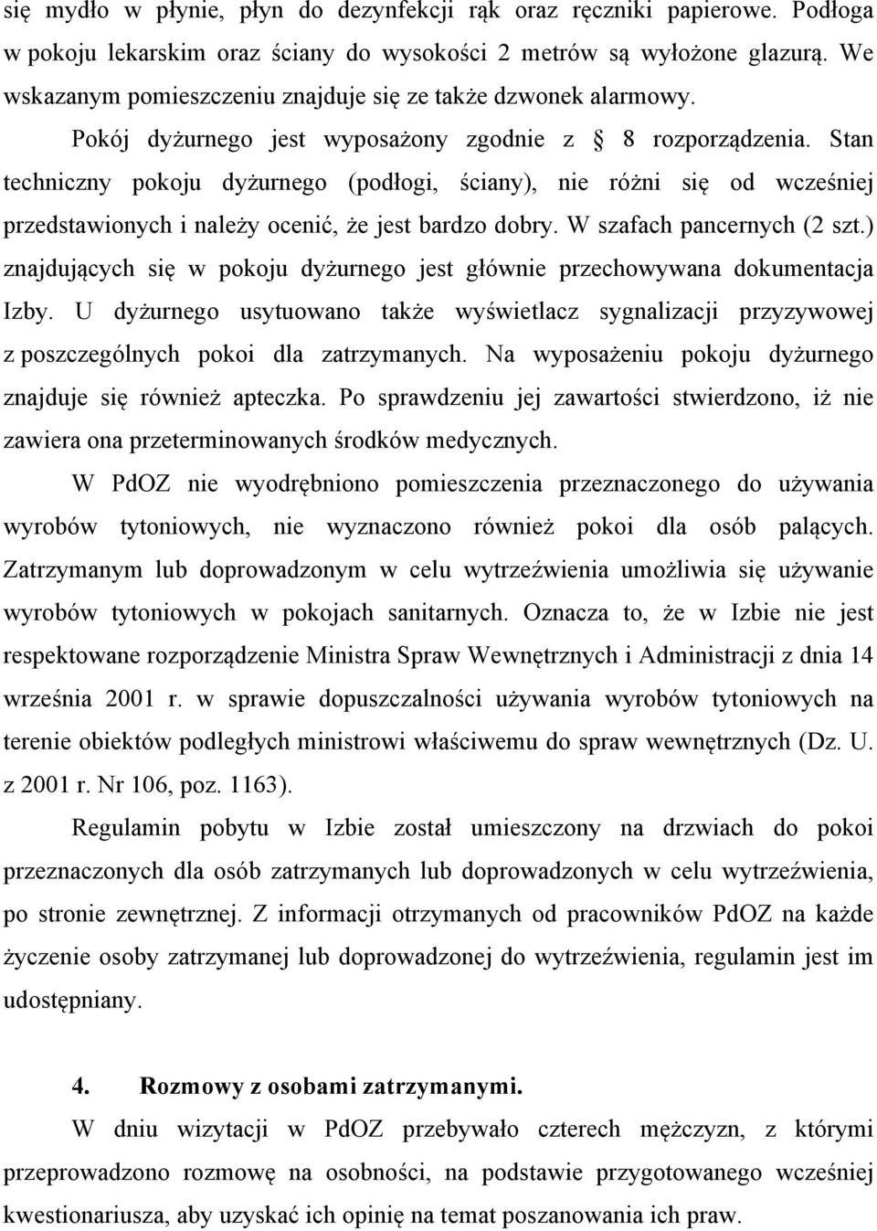 Stan techniczny pokoju dyżurnego (podłogi, ściany), nie różni się od wcześniej przedstawionych i należy ocenić, że jest bardzo dobry. W szafach pancernych (2 szt.