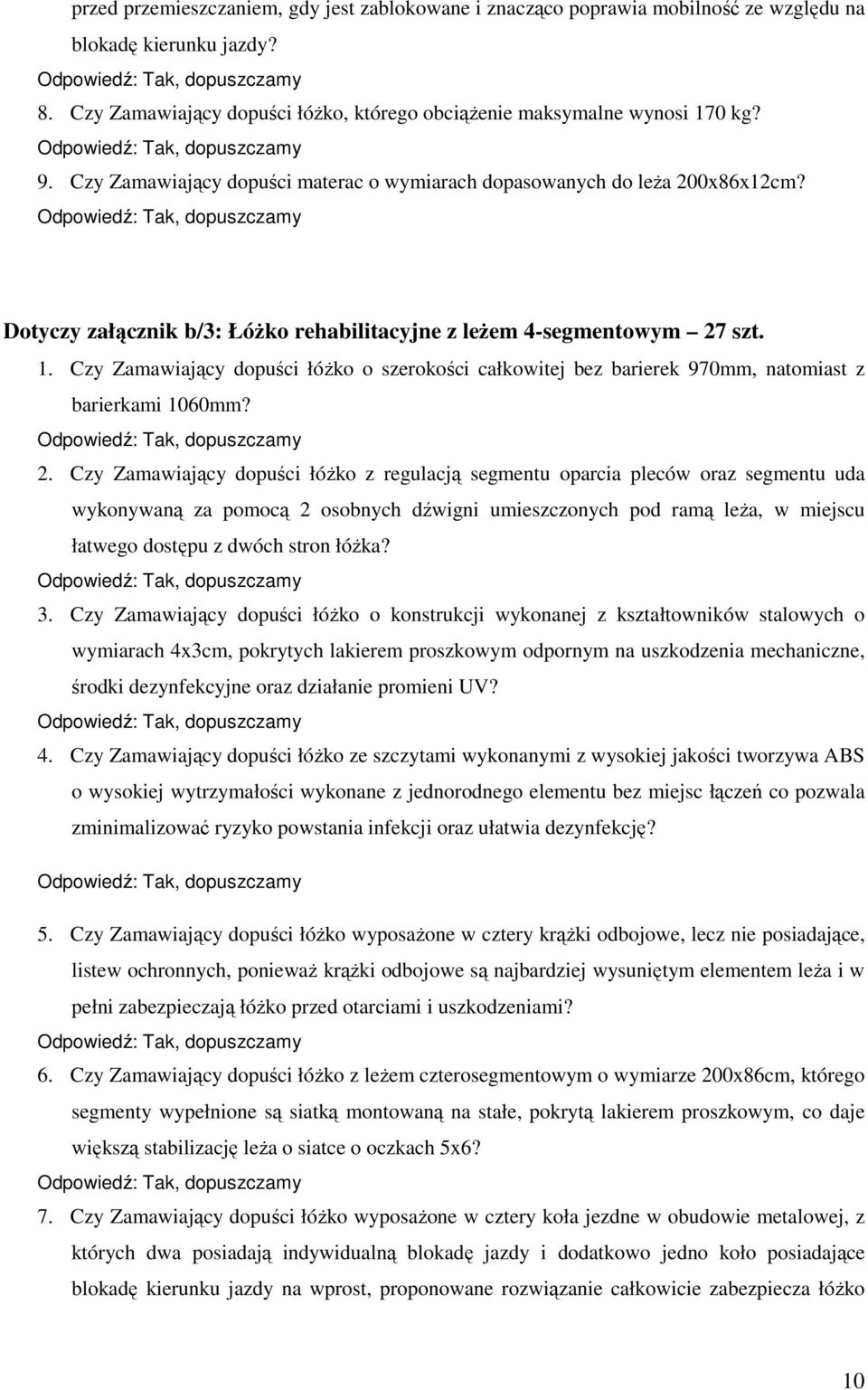 Czy Zamawiający dopuści łóŝko o szerokości całkowitej bez barierek 970mm, natomiast z barierkami 1060mm? 2.