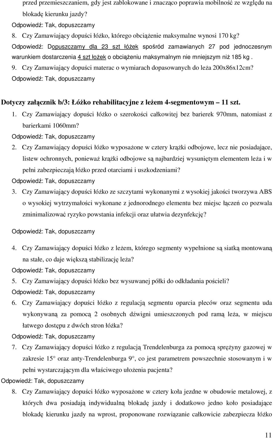 Czy Zamawiający dopuści materac o wymiarach dopasowanych do leŝa 200x86x12cm? Dotyczy załącznik b/3: ŁóŜko rehabilitacyjne z leŝem 4-segmentowym 11