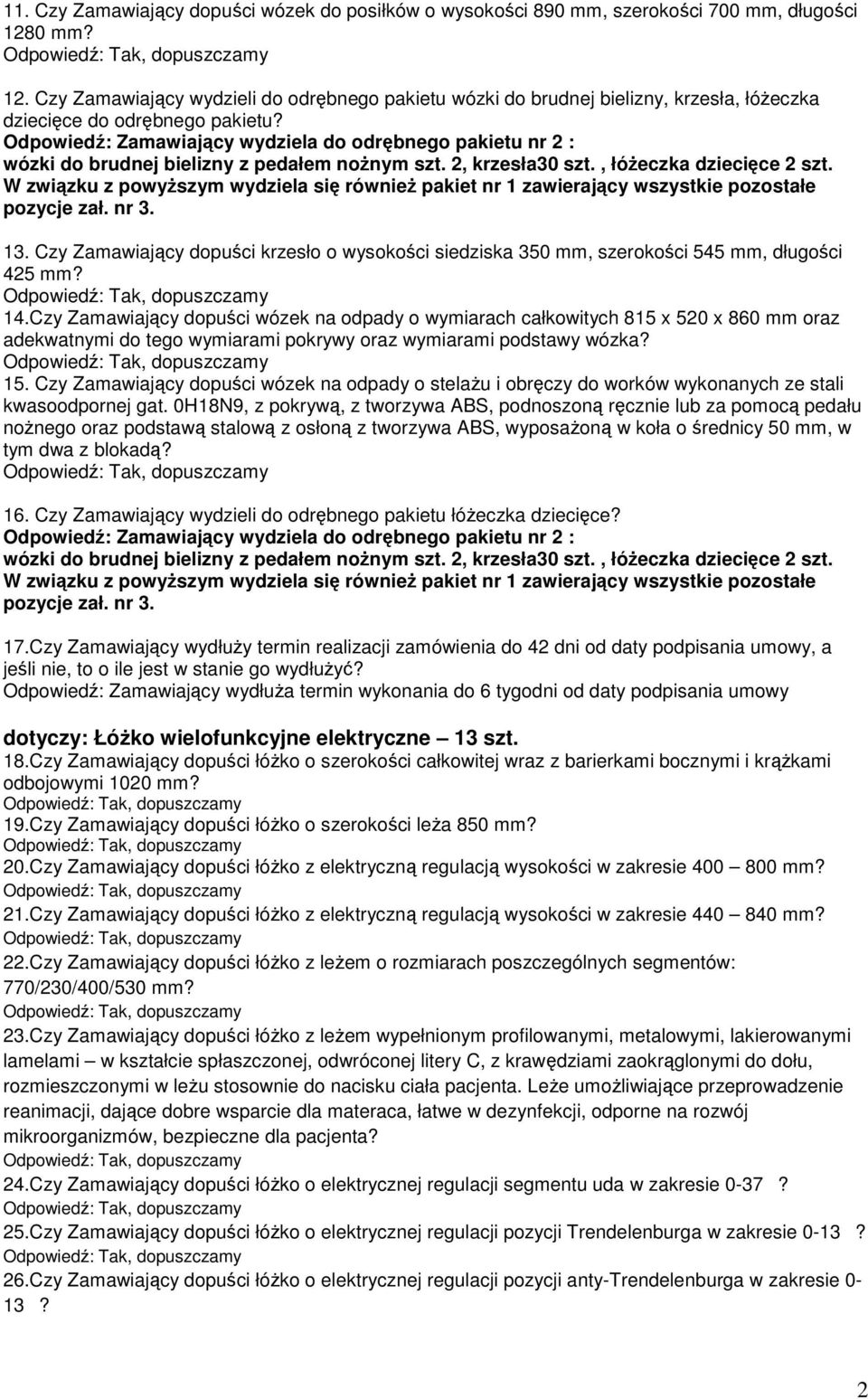 Odpowiedź: Zamawiający wydziela do odrębnego pakietu nr 2 : wózki do brudnej bielizny z pedałem noŝnym szt. 2, krzesła30 szt., łóŝeczka dziecięce 2 szt.