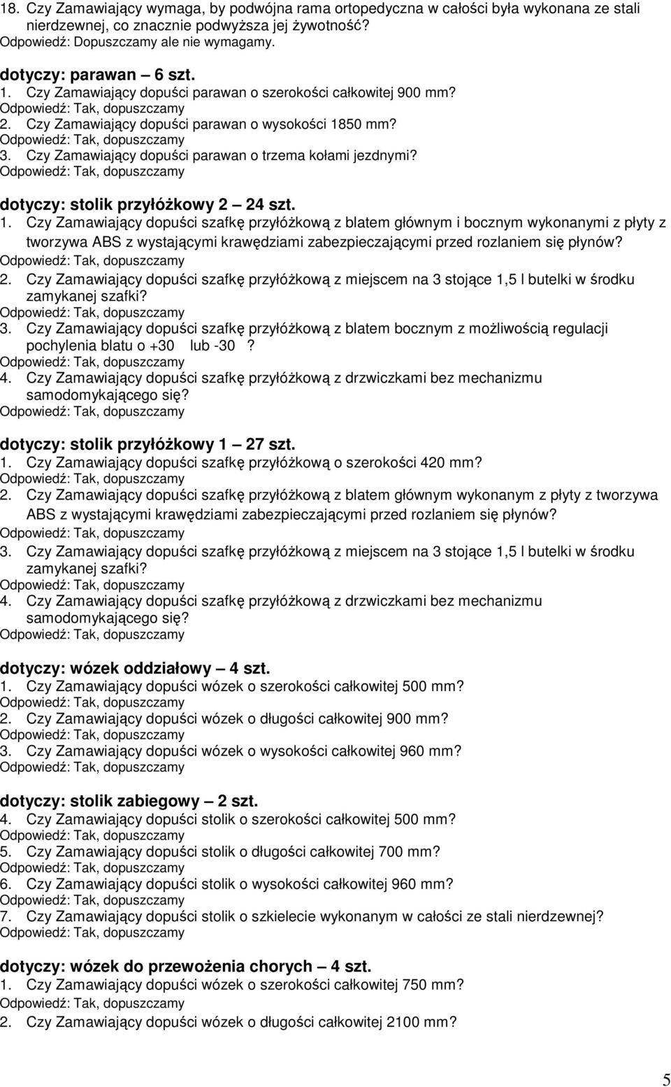 Czy Zamawiający dopuści parawan o trzema kołami jezdnymi? dotyczy: stolik przyłóŝkowy 2 24 szt. 1.