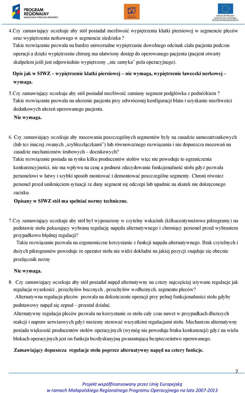 otwarty skalpelem jeśli jest odpowiednio wypiętrzony nie zamyka pola operacyjnego). Opis jak w SIWZ wypiętrzenie klatki piersiowej nie wymaga, wypiętrzenie ławeczki nerkowej wymaga. 5.