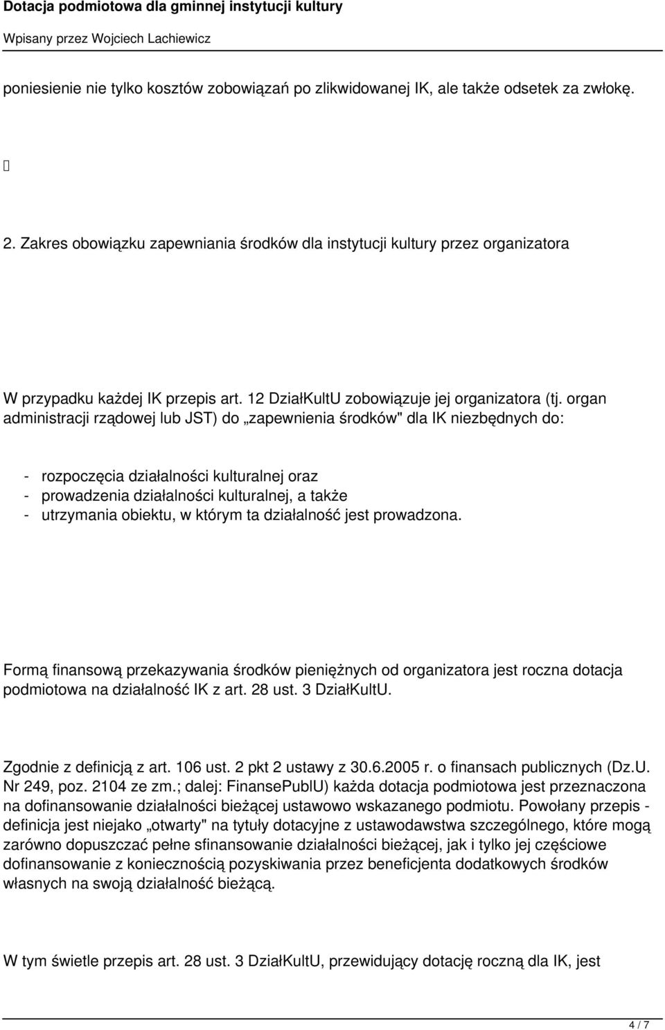 organ administracji rządowej lub JST) do zapewnienia środków" dla IK niezbędnych do: - rozpoczęcia działalności kulturalnej oraz - prowadzenia działalności kulturalnej, a także - utrzymania obiektu,