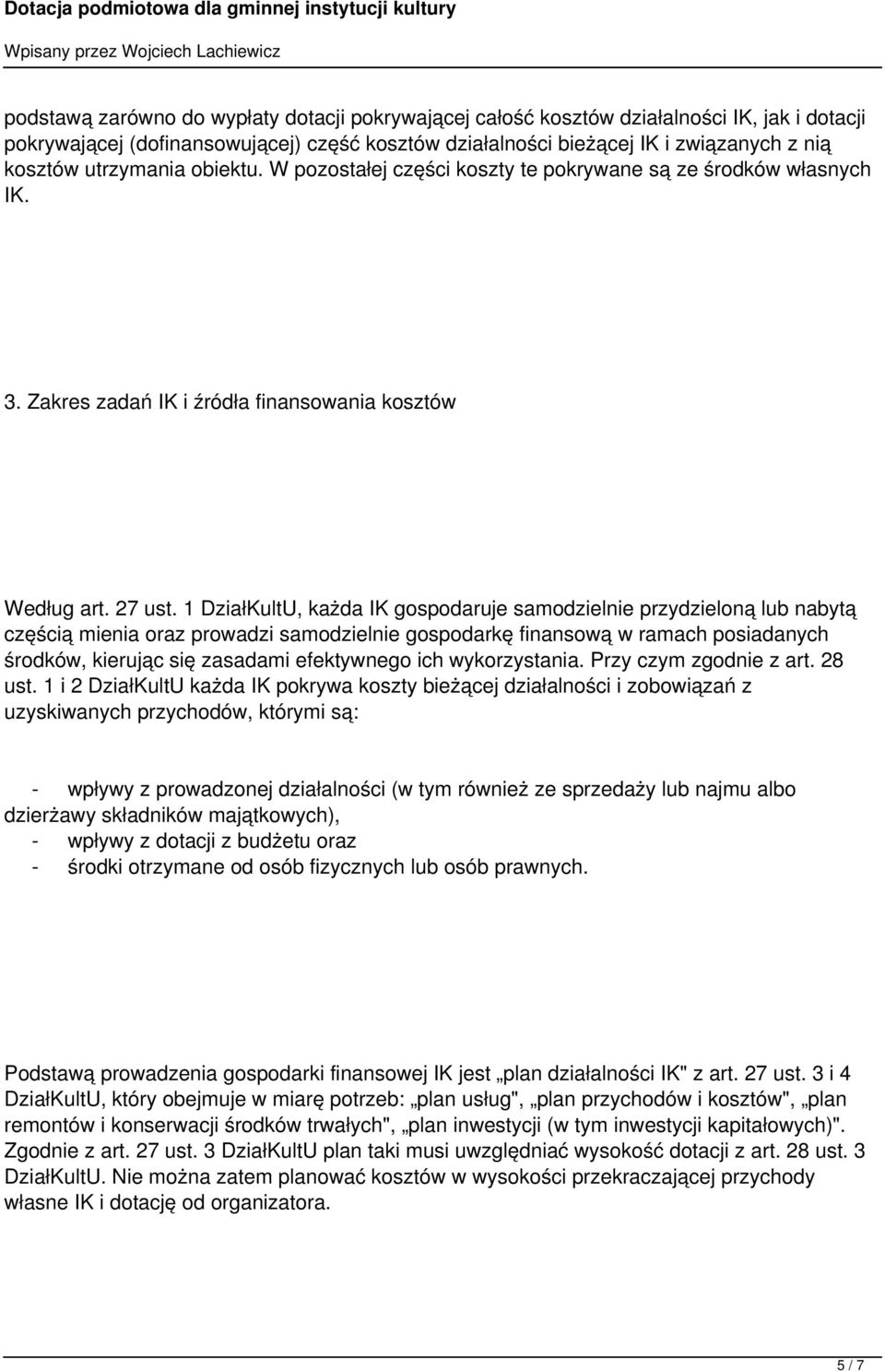 1 DziałKultU, każda IK gospodaruje samodzielnie przydzieloną lub nabytą częścią mienia oraz prowadzi samodzielnie gospodarkę finansową w ramach posiadanych środków, kierując się zasadami efektywnego