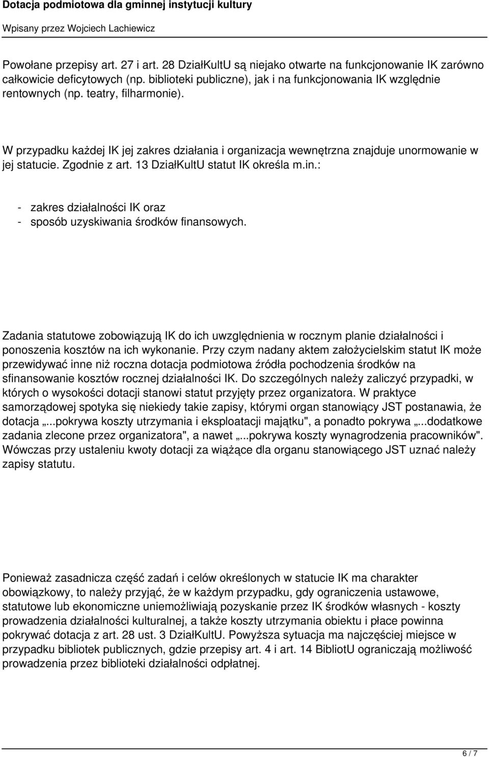 : - zakres działalności IK oraz - sposób uzyskiwania środków finansowych. Zadania statutowe zobowiązują IK do ich uwzględnienia w rocznym planie działalności i ponoszenia kosztów na ich wykonanie.