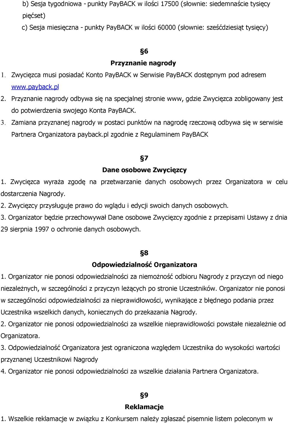 Przyznanie nagrody odbywa się na specjalnej stronie www, gdzie Zwycięzca zobligowany jest do potwierdzenia swojego Konta PayBACK. 3.