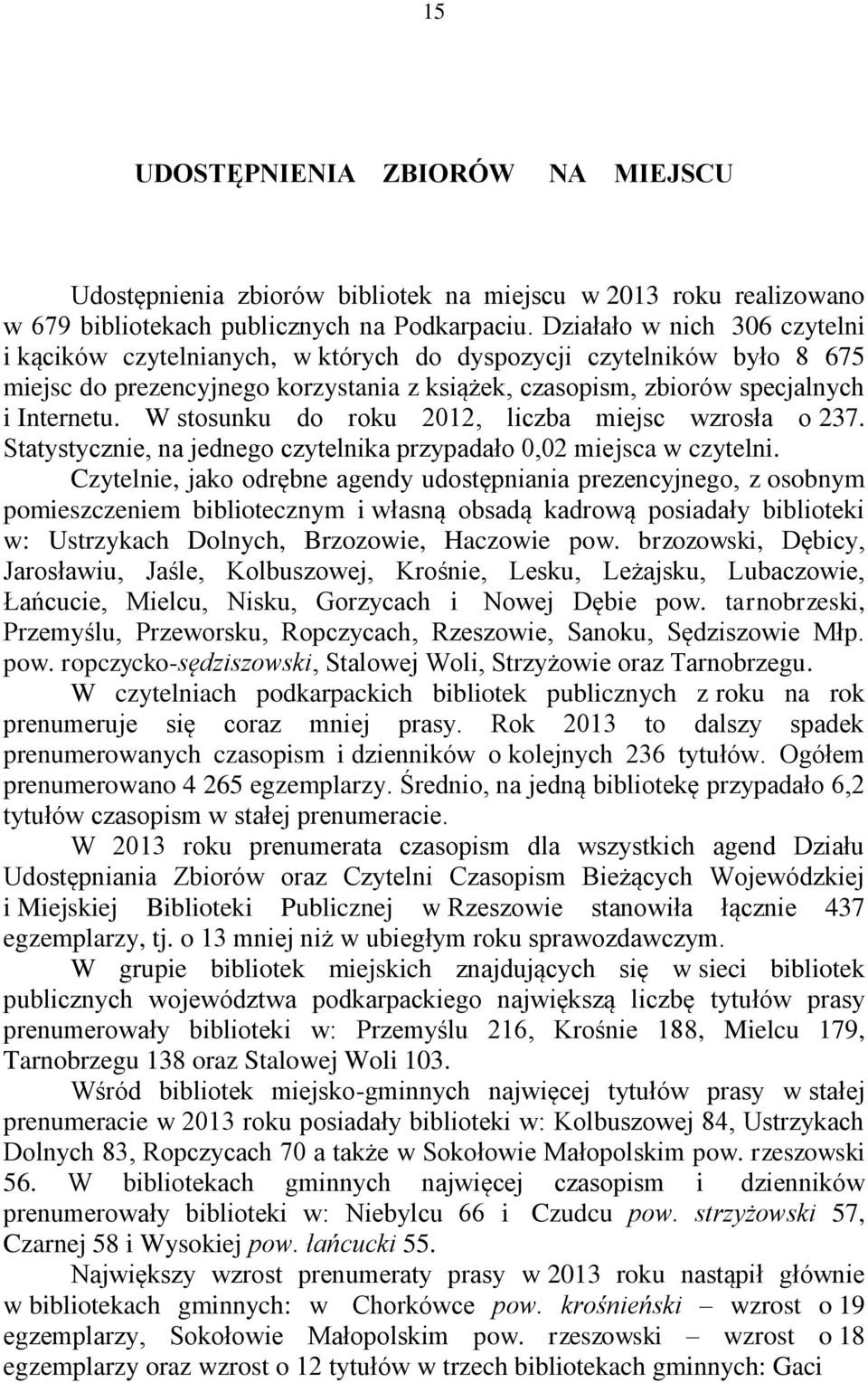 W stosunku do roku 2012, liczba miejsc wzrosła o 237. Statystycznie, na jednego czytelnika przypadało 0,02 miejsca w czytelni.