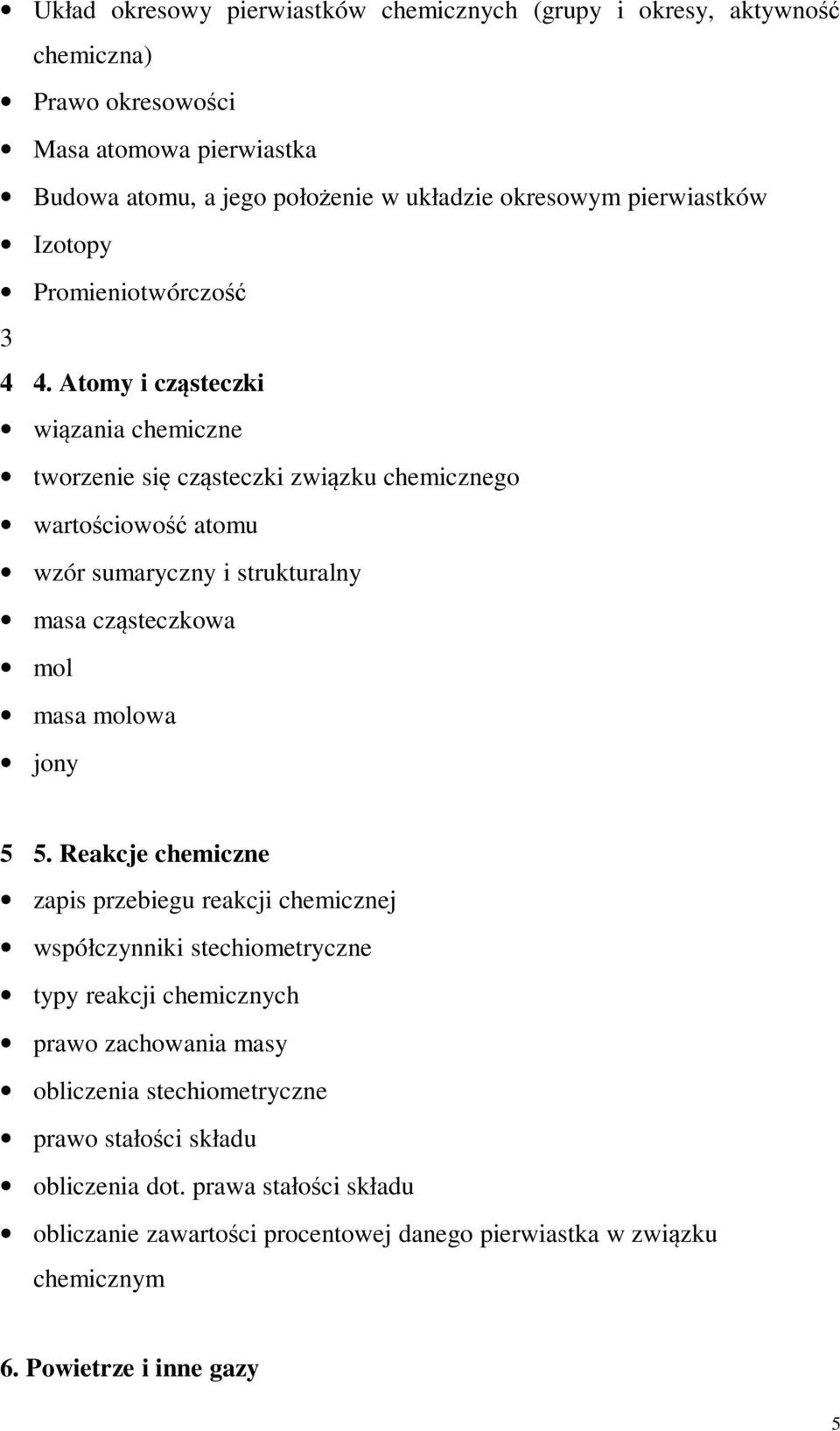 Atomy i cząsteczki wiązania chemiczne tworzenie się cząsteczki związku chemicznego wartościowość atomu wzór sumaryczny i strukturalny masa cząsteczkowa mol masa molowa jony 5 5.