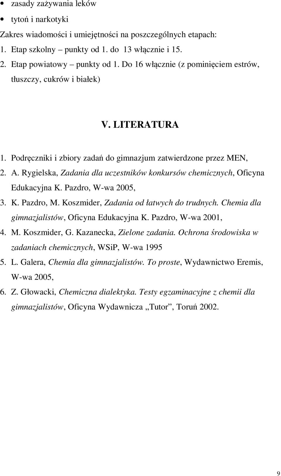 Rygielska, Zadania dla uczestników konkursów chemicznych, Oficyna Edukacyjna K. Pazdro, W-wa 2005, 3. K. Pazdro, M. Koszmider, Zadania od łatwych do trudnych.