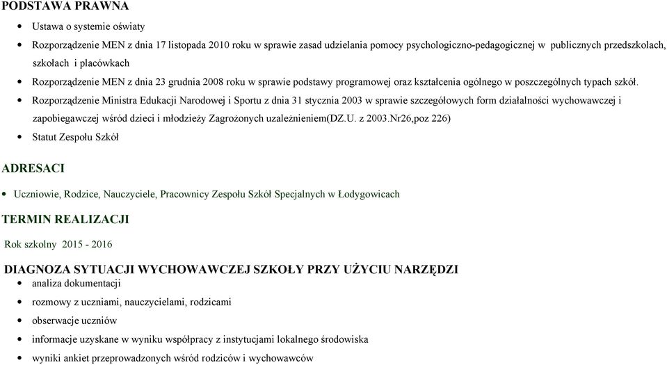 Rozporządzenie Ministra Edukacji Narodowej i Sportu z dnia 31 stycznia 2003 w sprawie szczegółowych form działalności wychowawczej i zapobiegawczej wśród dzieci i młodzieŝy ZagroŜonych