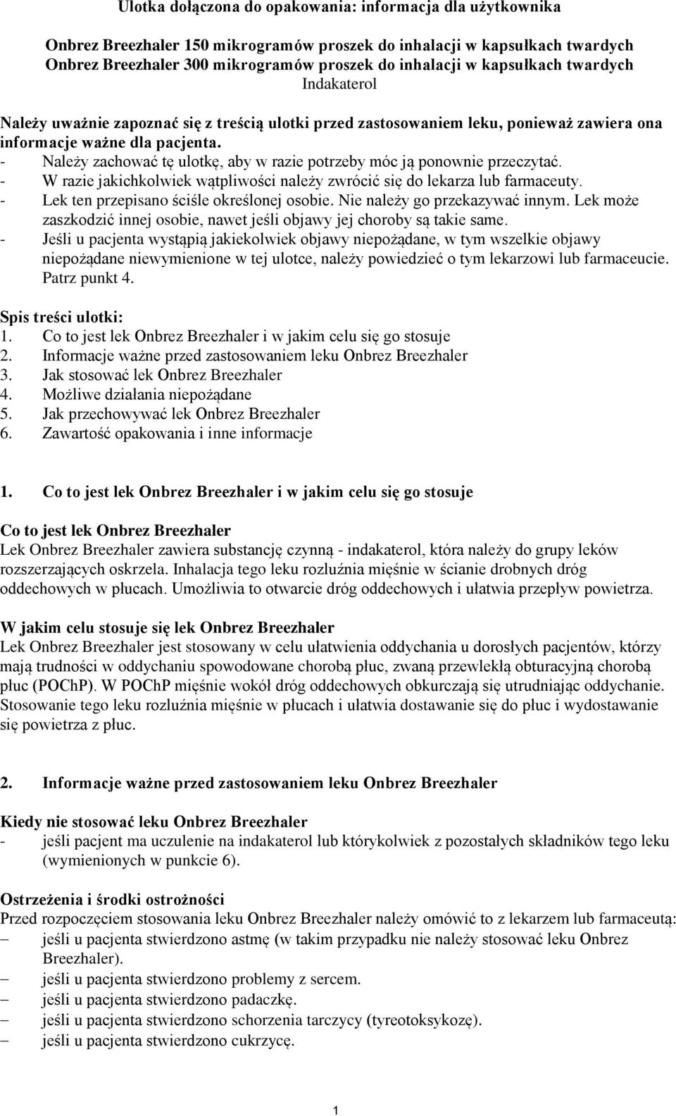 - Należy zachować tę ulotkę, aby w razie potrzeby móc ją ponownie przeczytać. - W razie jakichkolwiek wątpliwości należy zwrócić się do lekarza lub farmaceuty.