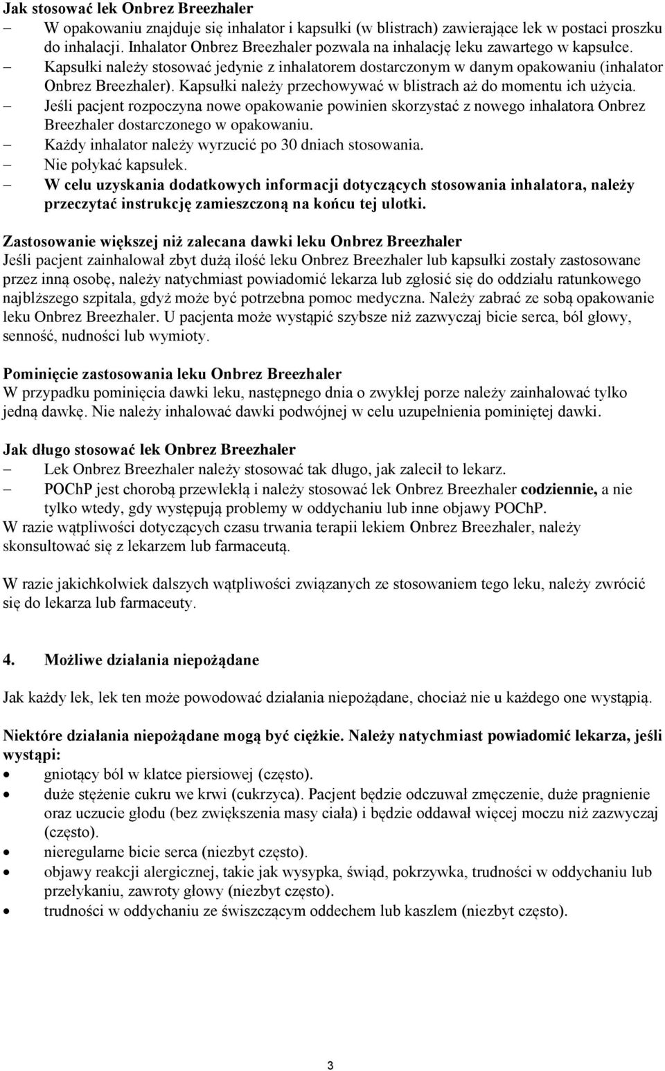 Kapsułki należy przechowywać w blistrach aż do momentu ich użycia. Jeśli pacjent rozpoczyna nowe opakowanie powinien skorzystać z nowego inhalatora Onbrez Breezhaler dostarczonego w opakowaniu.