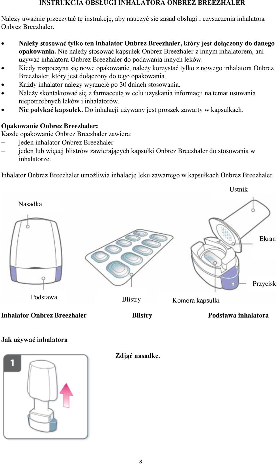 Nie należy stosować kapsułek Onbrez Breezhaler z innym inhalatorem, ani używać inhalatora Onbrez Breezhaler do podawania innych leków.