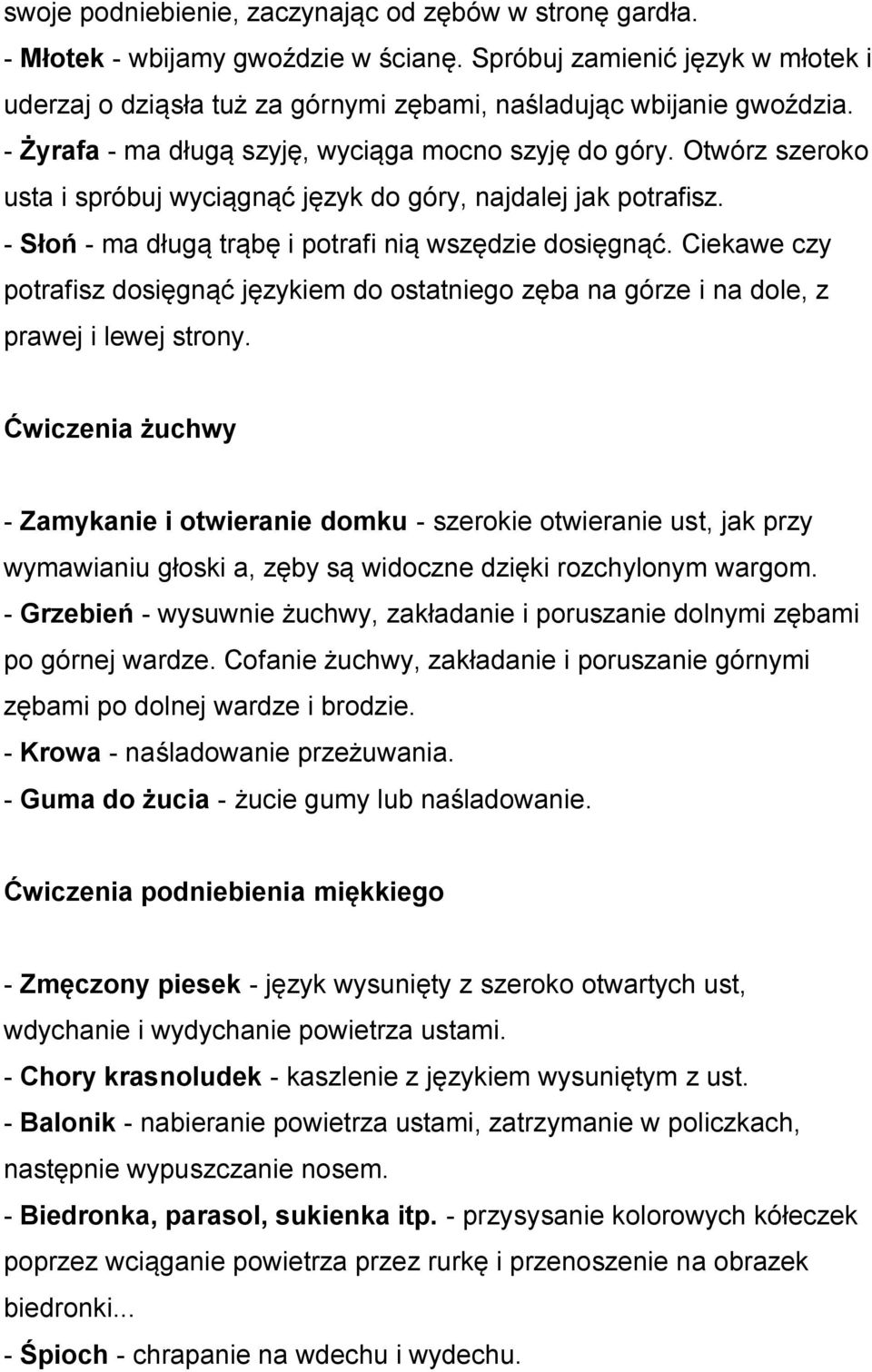 Ciekawe czy potrafisz dosięgnąć językiem do ostatniego zęba na górze i na dole, z prawej i lewej strony.