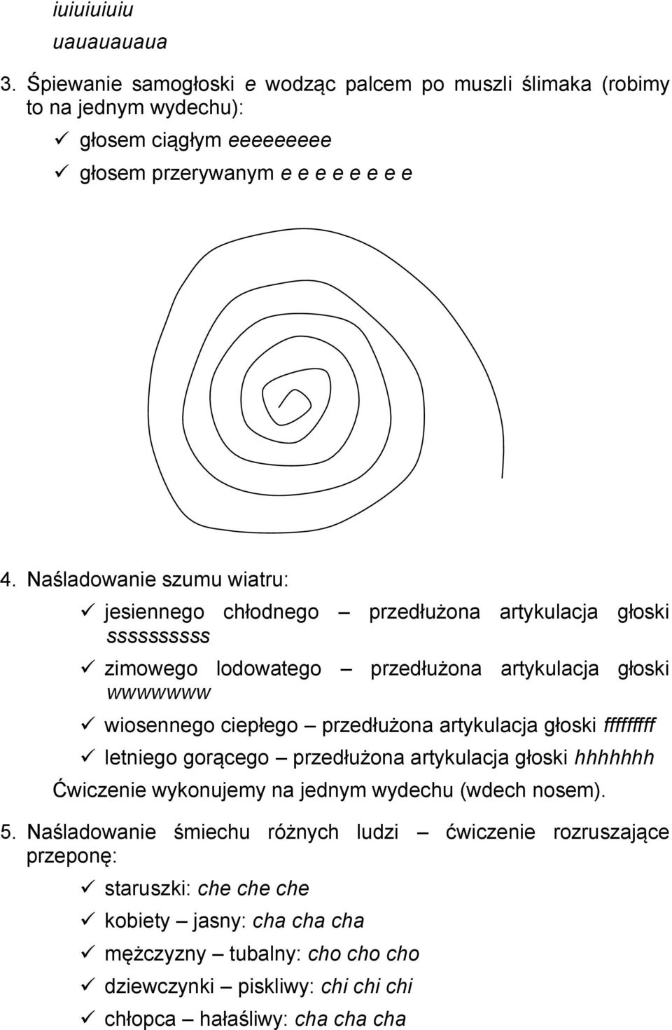 przedłużona artykulacja głoski fffffffff letniego gorącego przedłużona artykulacja głoski hhhhhhh Ćwiczenie wykonujemy na jednym wydechu (wdech nosem). 5.