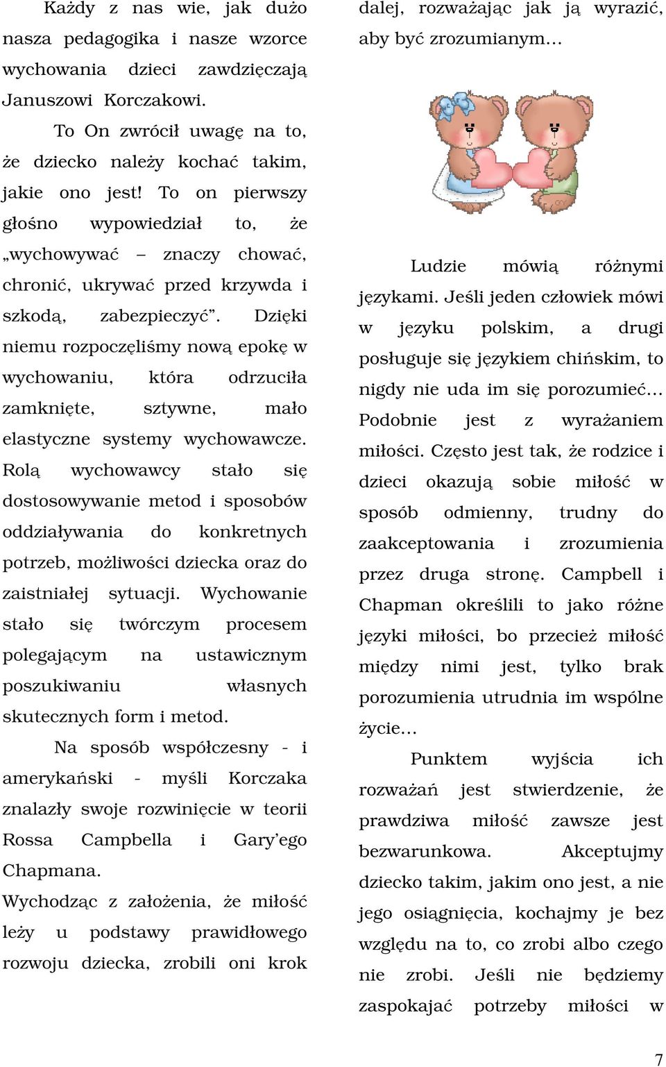 Dzięki niemu rozpoczęliśmy nową epokę w wychowaniu, która odrzuciła zamknięte, sztywne, mało elastyczne systemy wychowawcze.