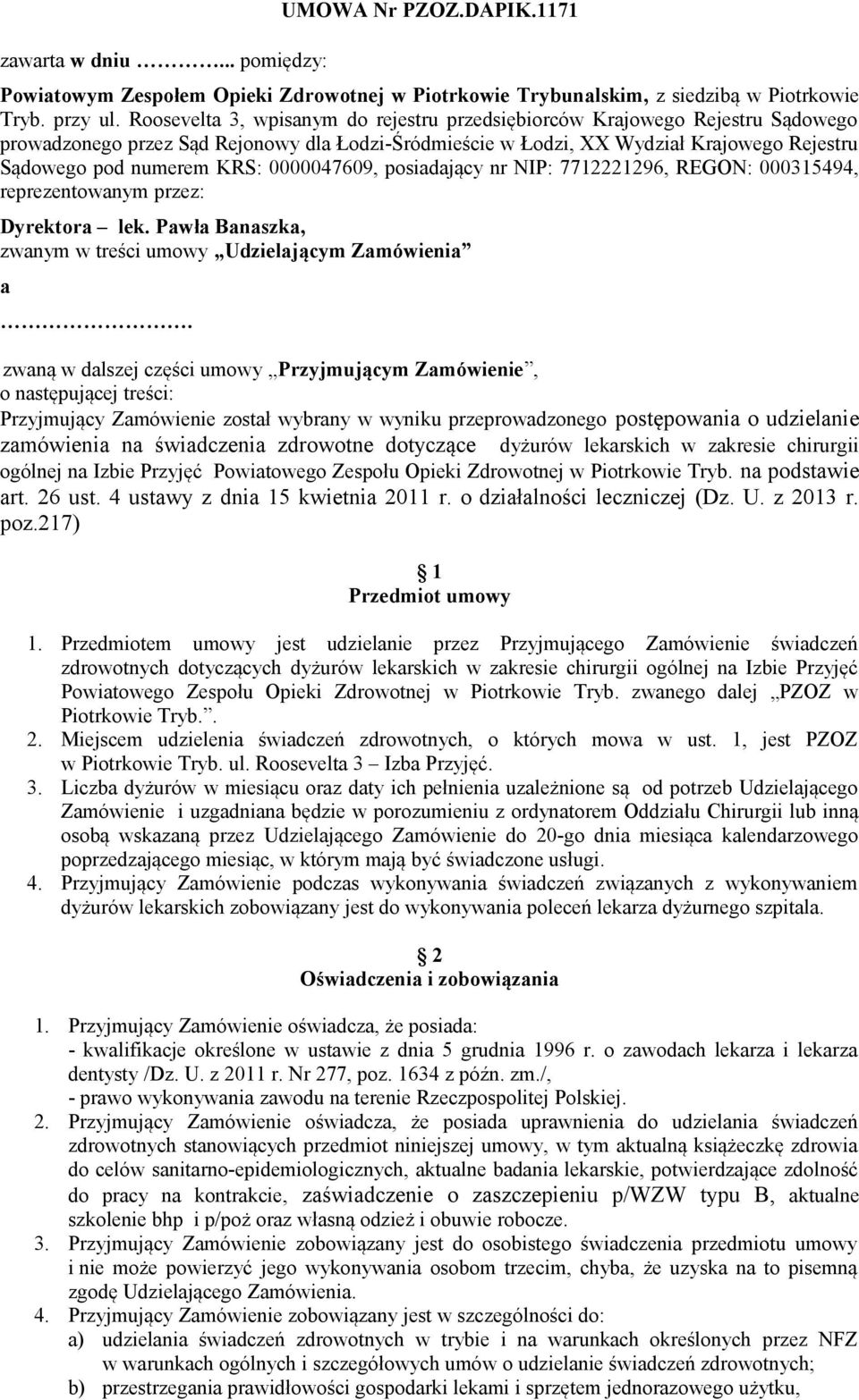 0000047609, posiadający nr NIP: 7712221296, REGON: 000315494, reprezentowanym przez: Dyrektora lek. Pawła Banaszka, zwanym w treści umowy Udzielającym Zamówienia a.