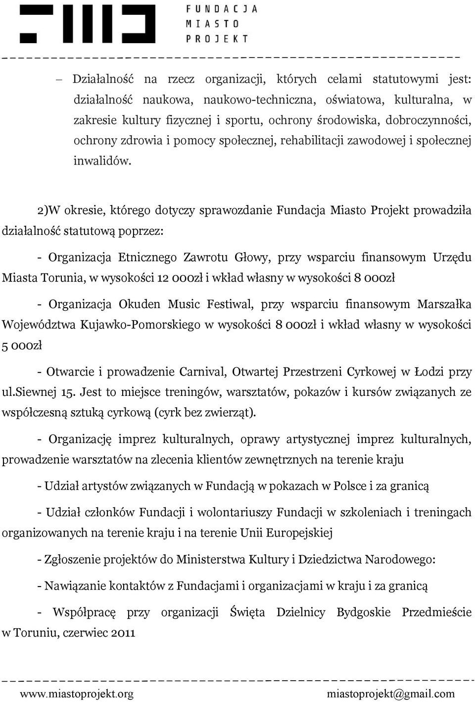 2)W okresie, którego dotyczy sprawozdanie Fundacja Miasto Projekt prowadziła działalność statutową poprzez: - Organizacja Etnicznego Zawrotu Głowy, przy wsparciu finansowym Urzędu Miasta Torunia, w