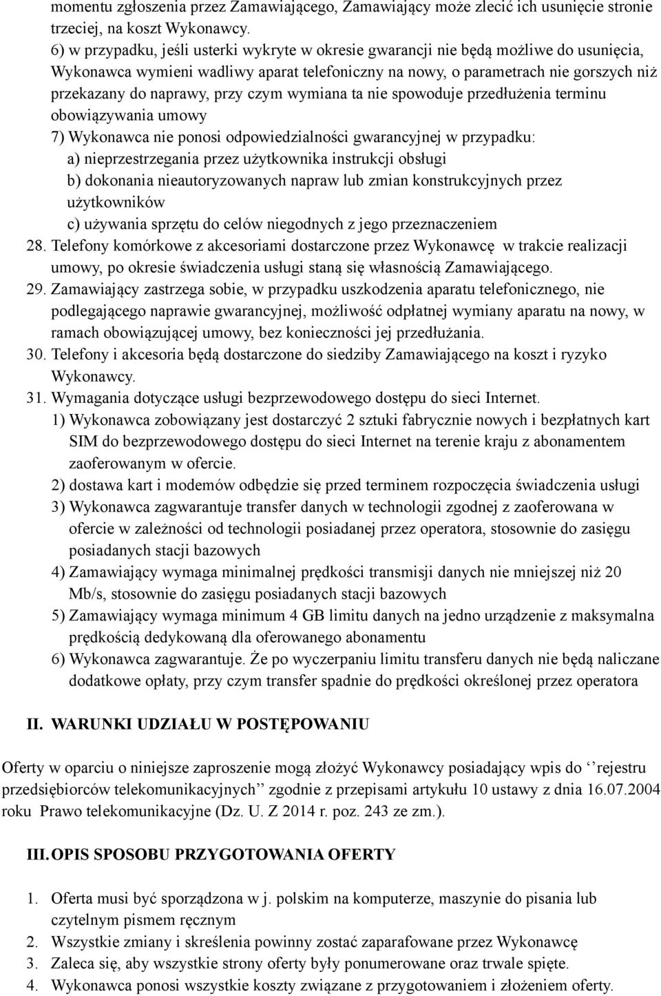 przy czym wymiana ta nie spowoduje przedłużenia terminu obowiązywania umowy 7) Wykonawca nie ponosi odpowiedzialności gwarancyjnej w przypadku: a) nieprzestrzegania przez użytkownika instrukcji