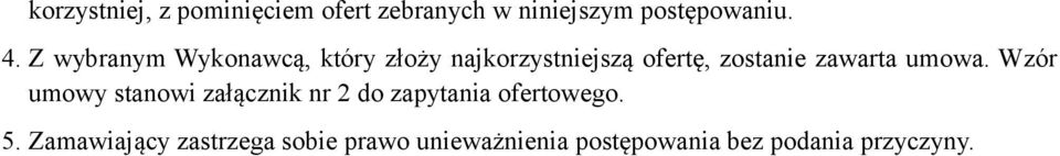 zawarta umowa. Wzór umowy stanowi załącznik nr 2 do zapytania ofertowego. 5.