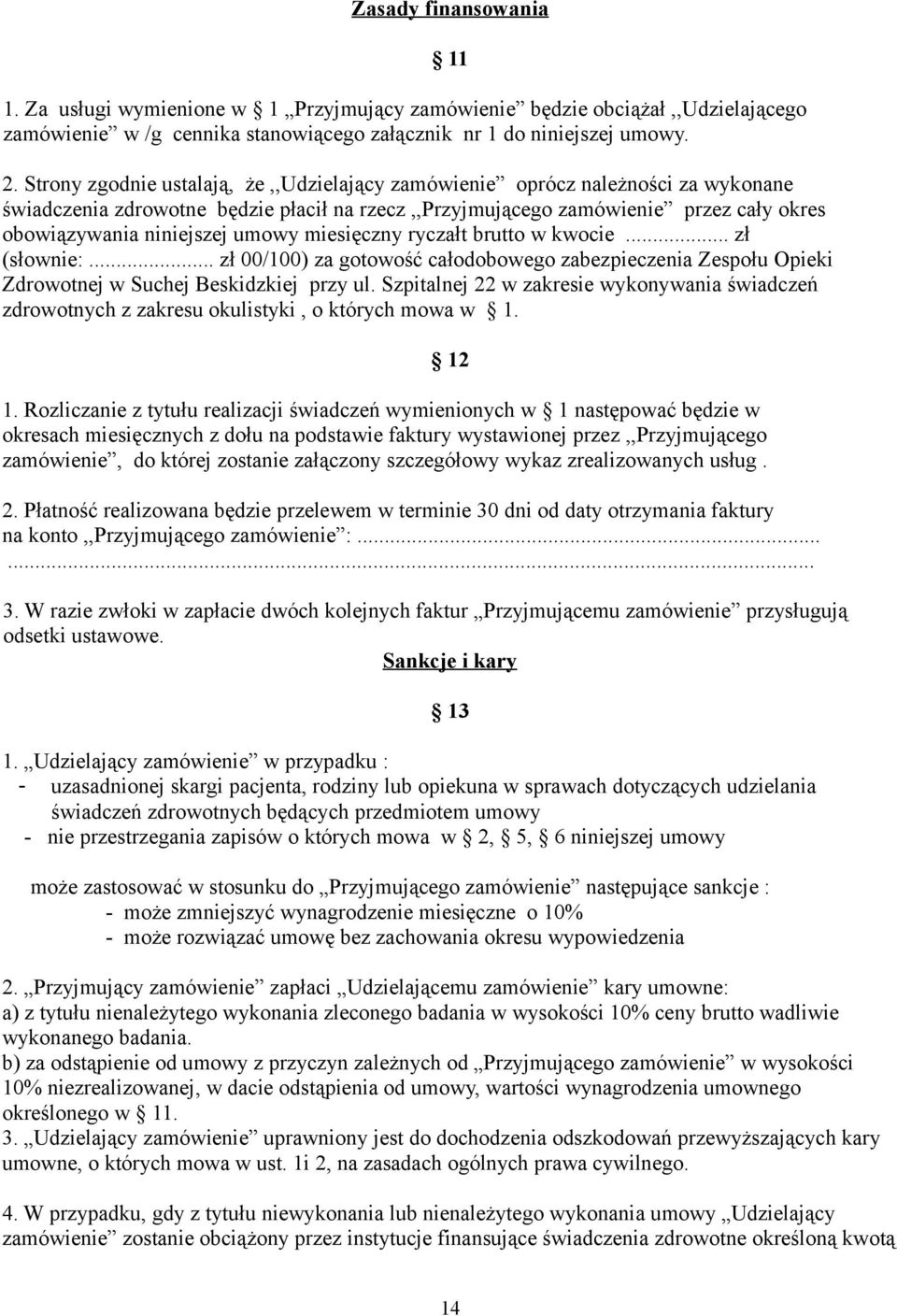 umowy miesięczny ryczałt brutto w kwocie... zł (słownie:... zł 00/100) za gotowość całodobowego zabezpieczenia Zespołu Opieki Zdrowotnej w Suchej Beskidzkiej przy ul.