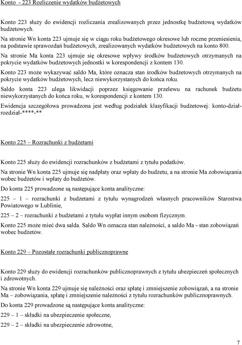 Na stronie Ma konta 223 ujmuje się okresowe wpływy środków budŝetowych otrzymanych na pokrycie wydatków budŝetowych jednostki w korespondencji z kontem 130.