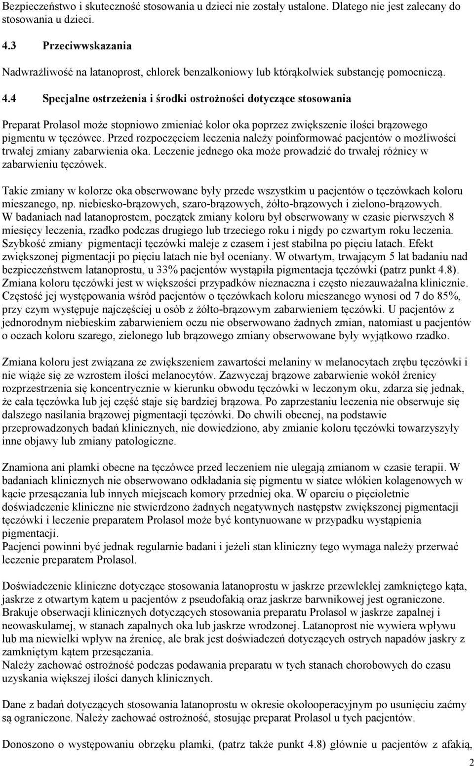 4 Specjalne ostrzeżenia i środki ostrożności dotyczące stosowania Preparat Prolasol może stopniowo zmieniać kolor oka poprzez zwiększenie ilości brązowego pigmentu w tęczówce.