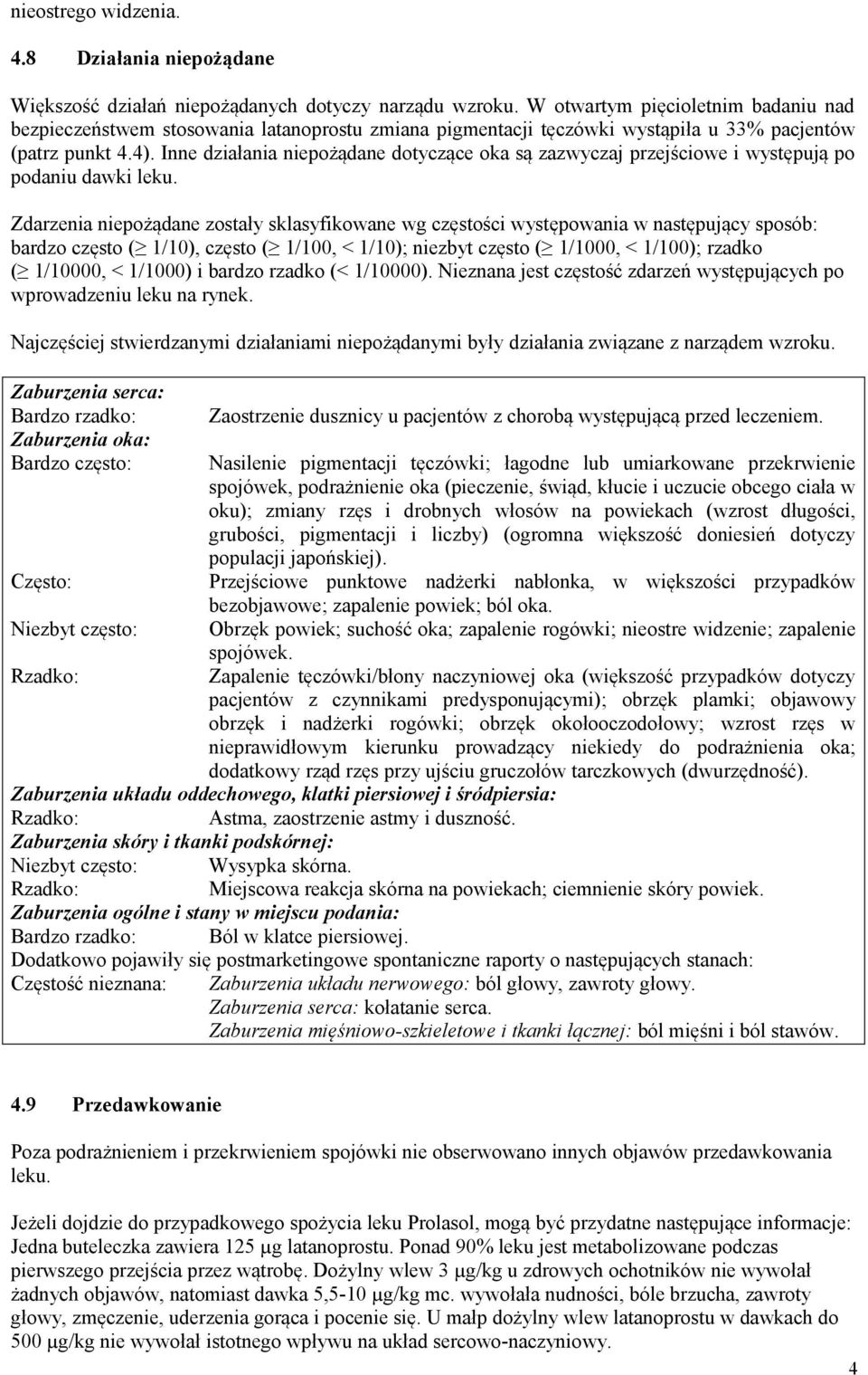 Inne działania niepożądane dotyczące oka są zazwyczaj przejściowe i występują po podaniu dawki leku.