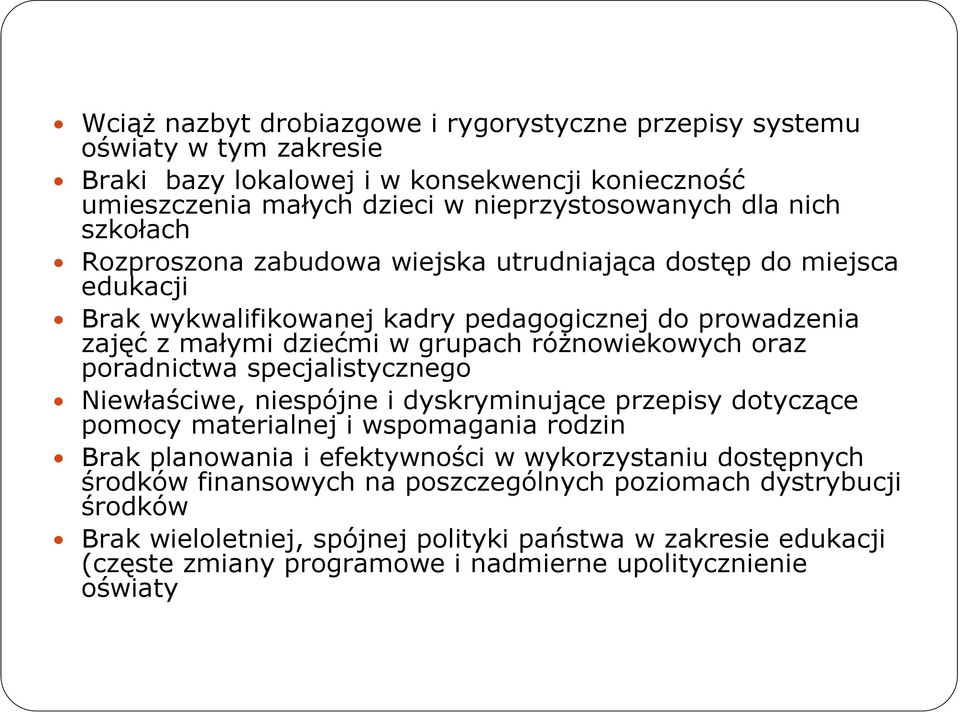 poradnictwa specjalistycznego Niewłaściwe, niespójne i dyskryminujące przepisy dotyczące pomocy materialnej i wspomagania rodzin Brak planowania i efektywności w wykorzystaniu dostępnych