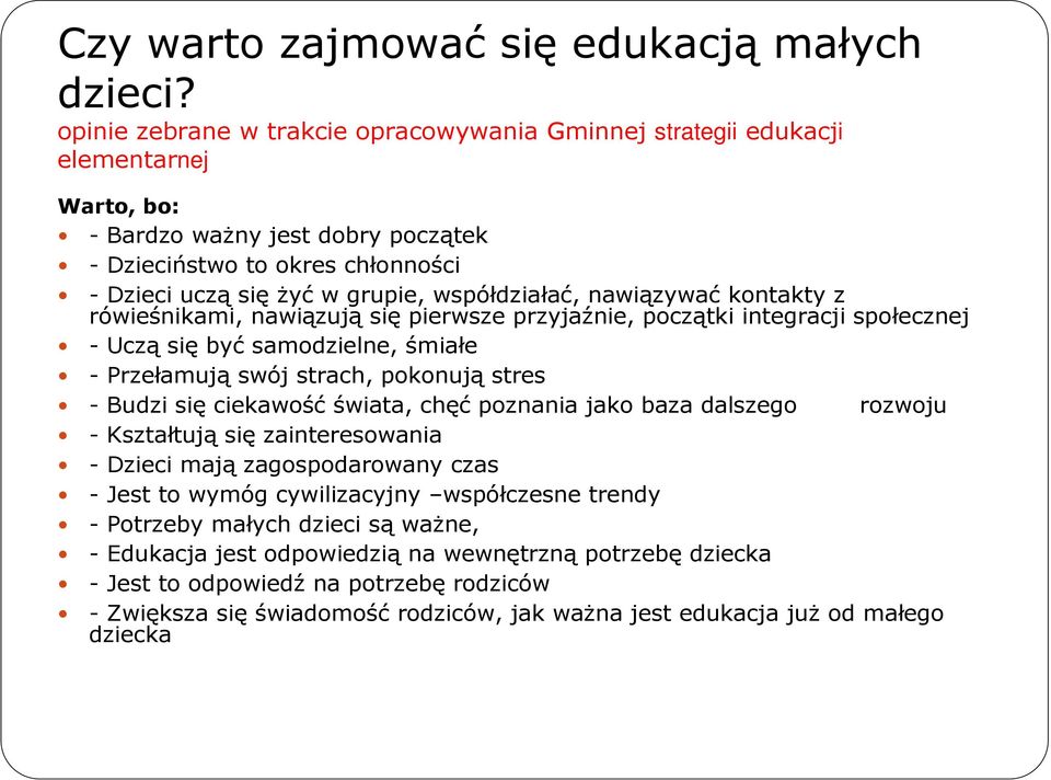 współdziałać, nawiązywać kontakty z rówieśnikami, nawiązują się pierwsze przyjaźnie, początki integracji społecznej - Uczą się być samodzielne, śmiałe - Przełamują swój strach, pokonują stres - Budzi