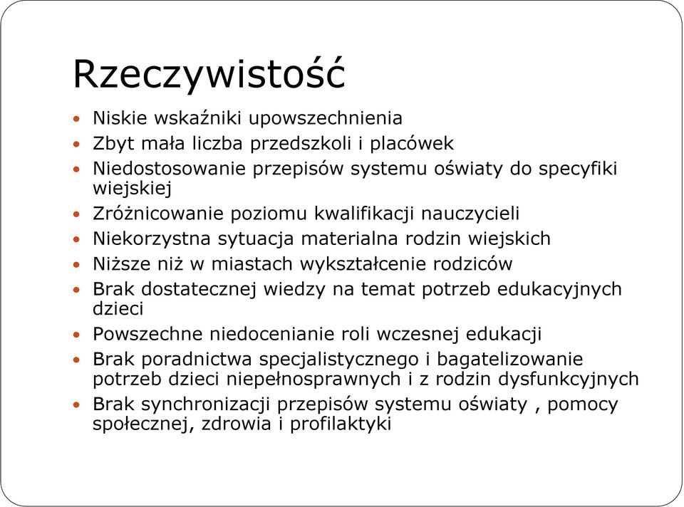 rodziców Brak dostatecznej wiedzy na temat potrzeb edukacyjnych dzieci Powszechne niedocenianie roli wczesnej edukacji Brak poradnictwa