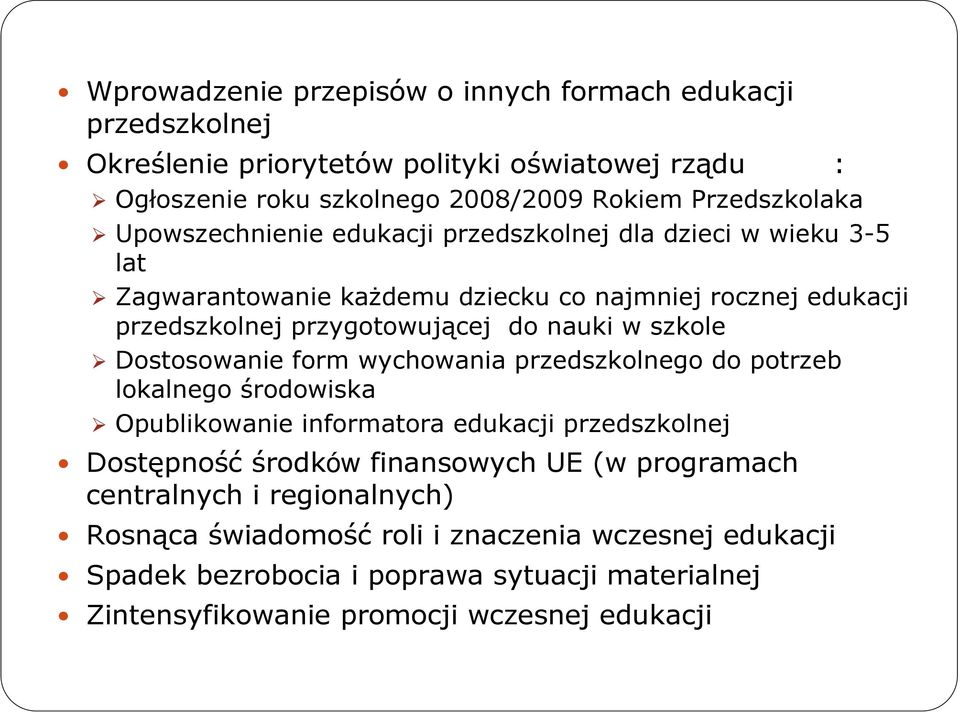 szkole Dostosowanie form wychowania przedszkolnego do potrzeb lokalnego środowiska Opublikowanie informatora edukacji przedszkolnej Dostępność środków finansowych UE (w