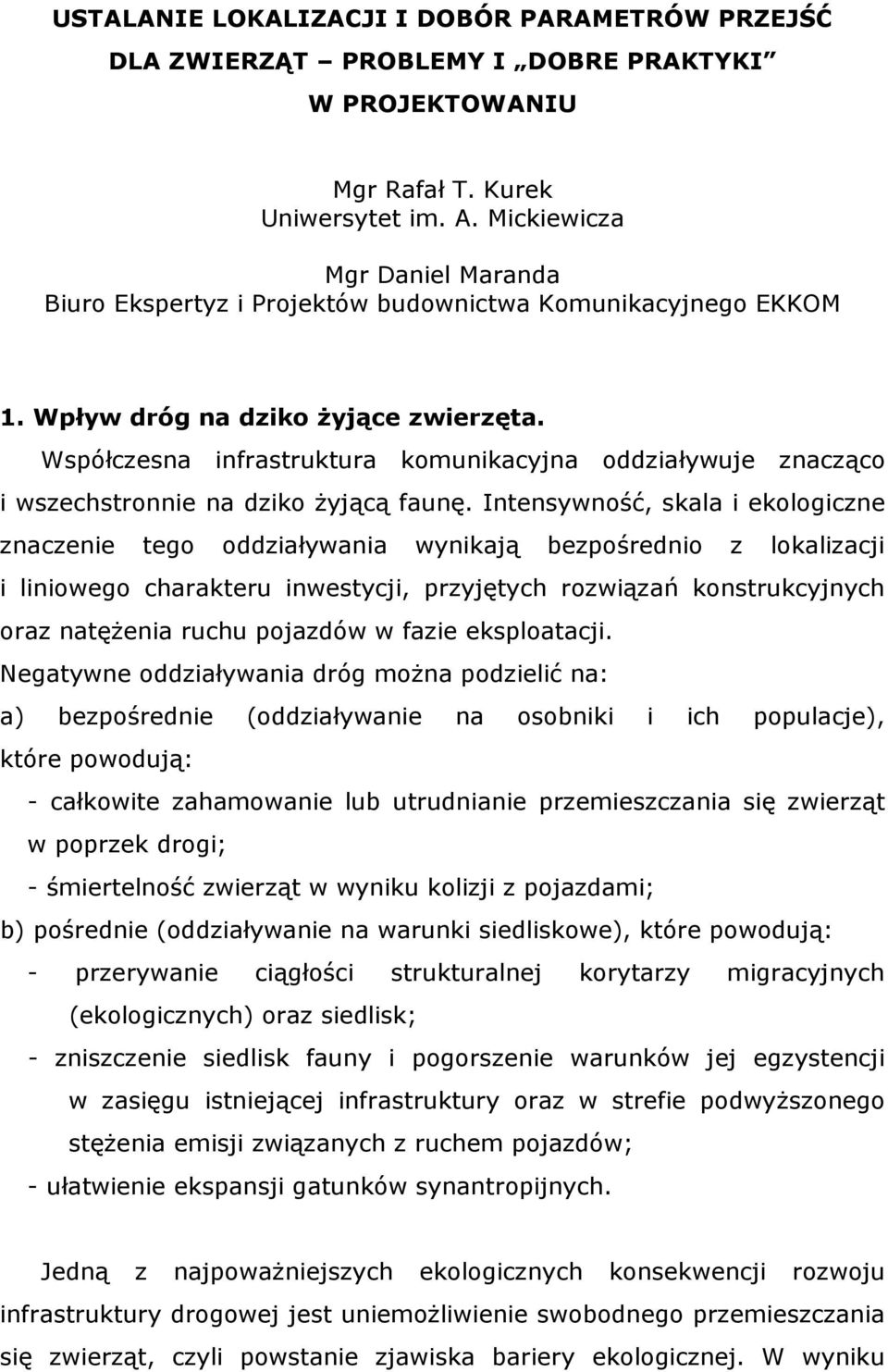 Współczesna infrastruktura komunikacyjna oddziaływuje znacząco i wszechstronnie na dziko Ŝyjącą faunę.