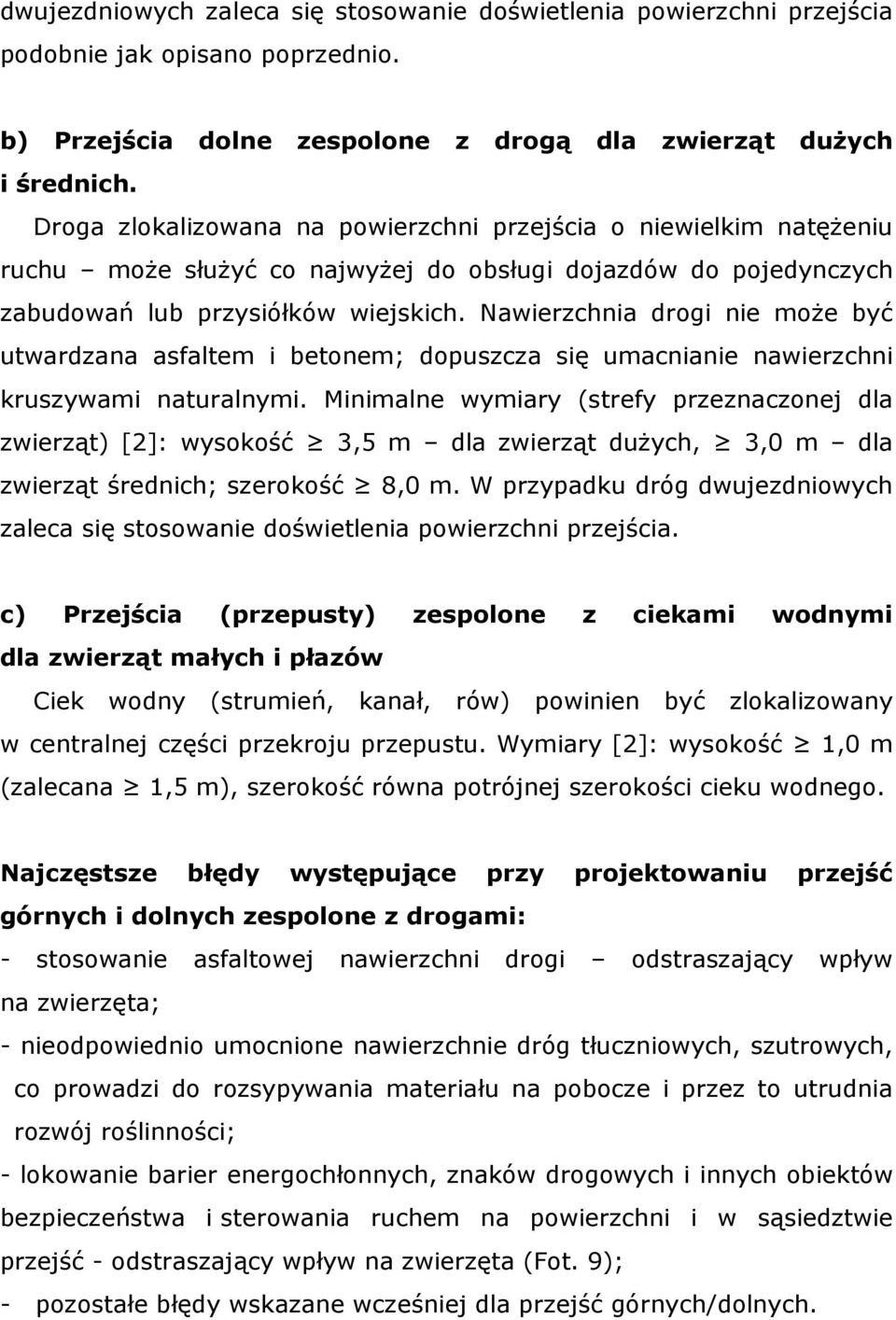 Nawierzchnia drogi nie moŝe być utwardzana asfaltem i betonem; dopuszcza się umacnianie nawierzchni kruszywami naturalnymi.