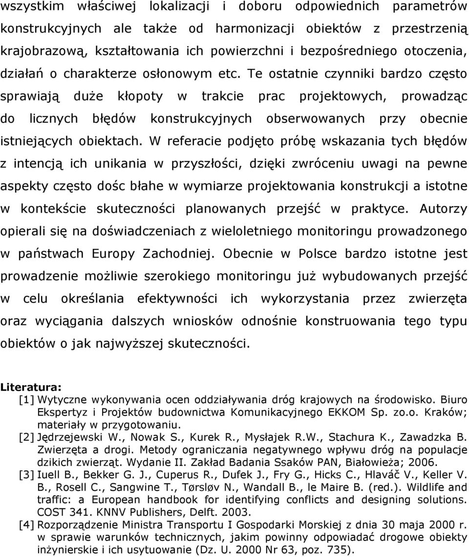 Te ostatnie czynniki bardzo często sprawiają duŝe kłopoty w trakcie prac projektowych, prowadząc do licznych błędów konstrukcyjnych obserwowanych przy obecnie istniejących obiektach.