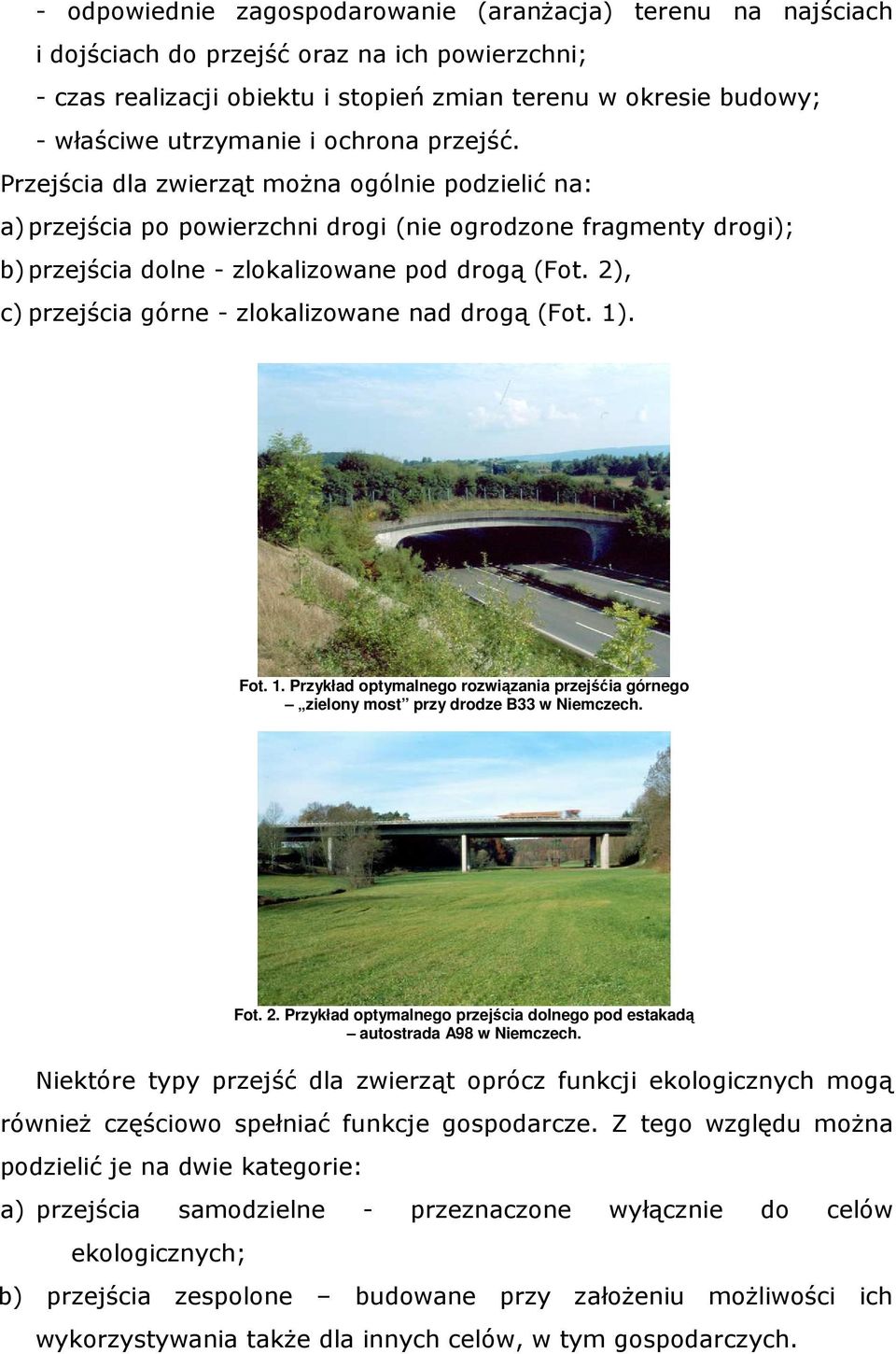 2), c) przejścia górne - zlokalizowane nad drogą (Fot. 1). Fot. 1. Przykład optymalnego rozwiązania przejśćia górnego zielony most przy drodze B33 w Niemczech. Fot. 2.