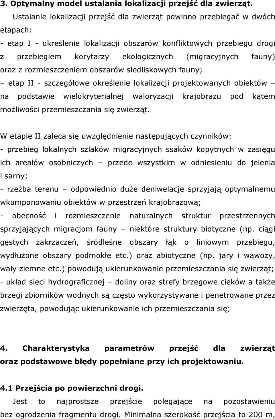 (migracyjnych fauny) oraz z rozmieszczeniem obszarów siedliskowych fauny; etap II - szczegółowe określenie lokalizacji projektowanych obiektów na podstawie wielokryterialnej waloryzacji krajobrazu