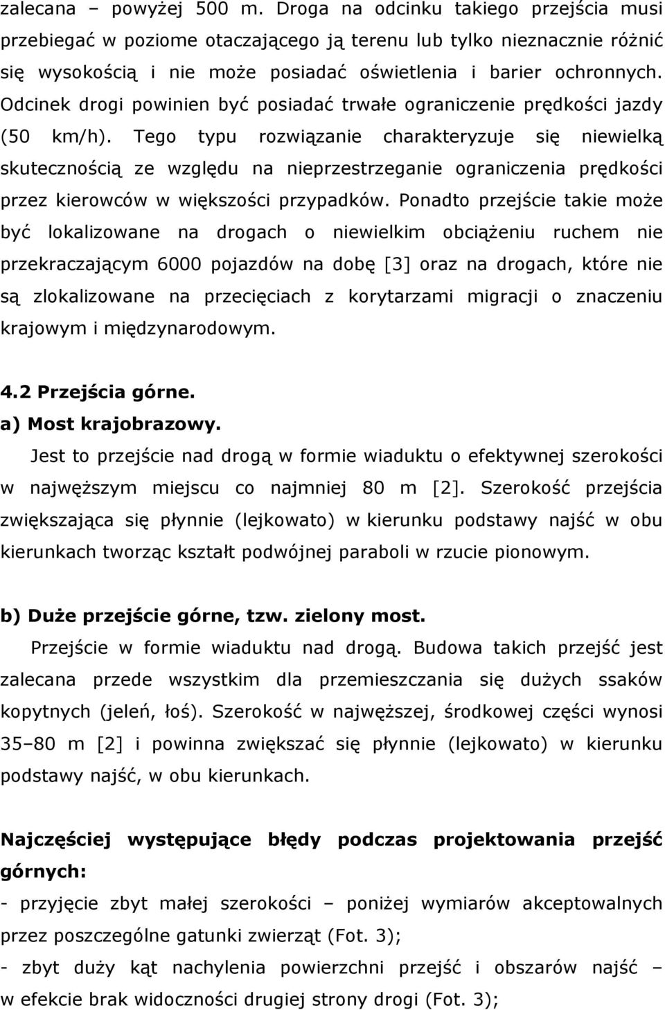 Odcinek drogi powinien być posiadać trwałe ograniczenie prędkości jazdy (50 km/h).