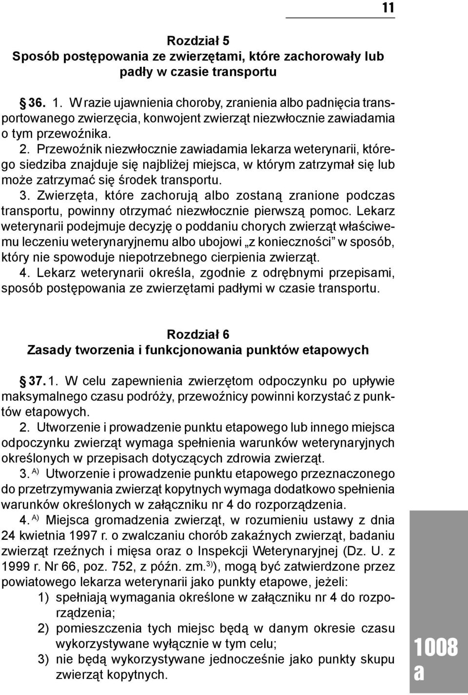 Przewoźnik niezwłocznie zwidmi lekrz weterynrii, którego siedzib znjduje się njbliżej miejsc, w którym ztrzymł się lub może ztrzymć się środek trnsportu. 3.