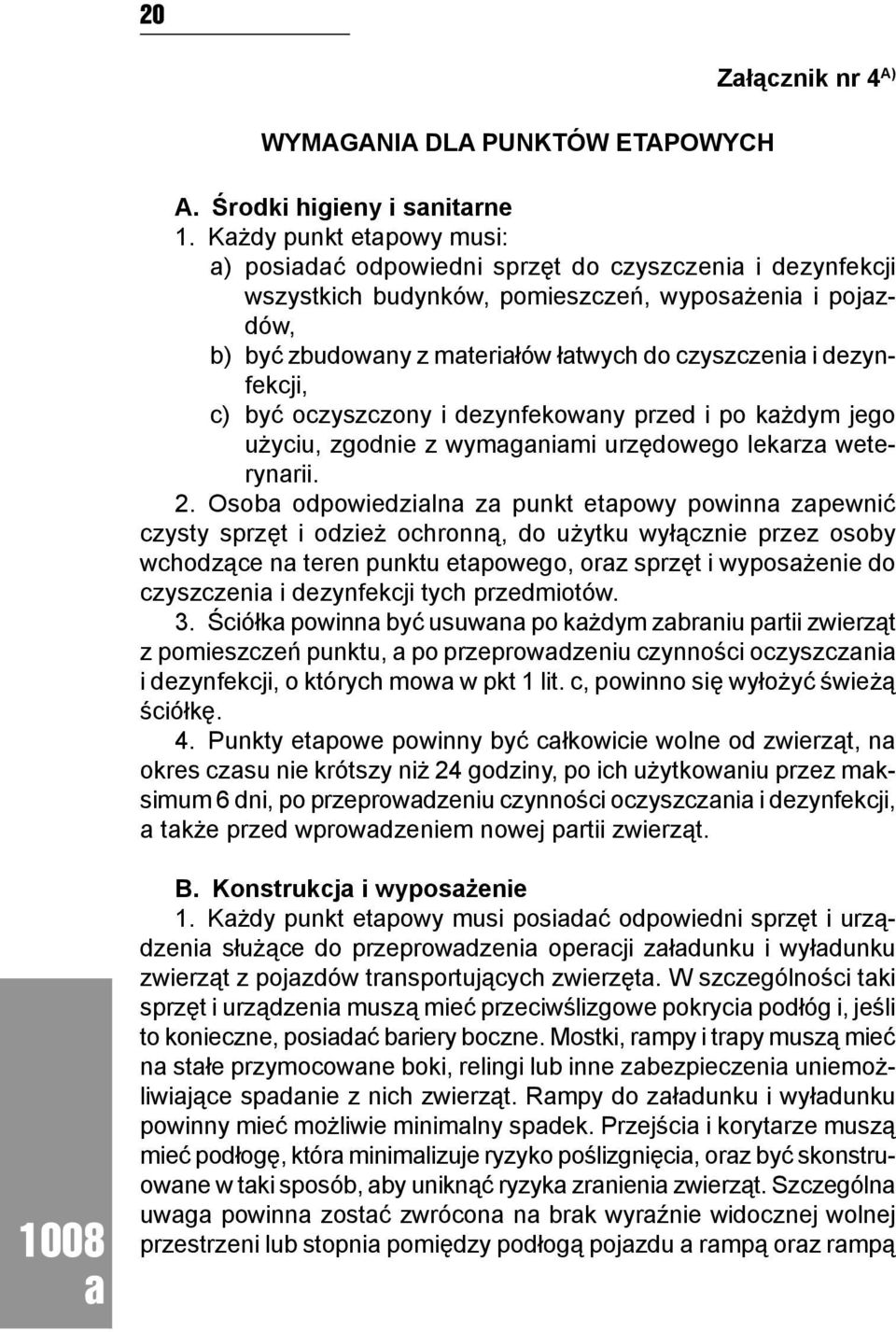 być oczyszczony i dezynfekowny przed i po kżdym jego użyciu, zgodnie z wymgnimi urzędowego lekrz weterynrii. 2.