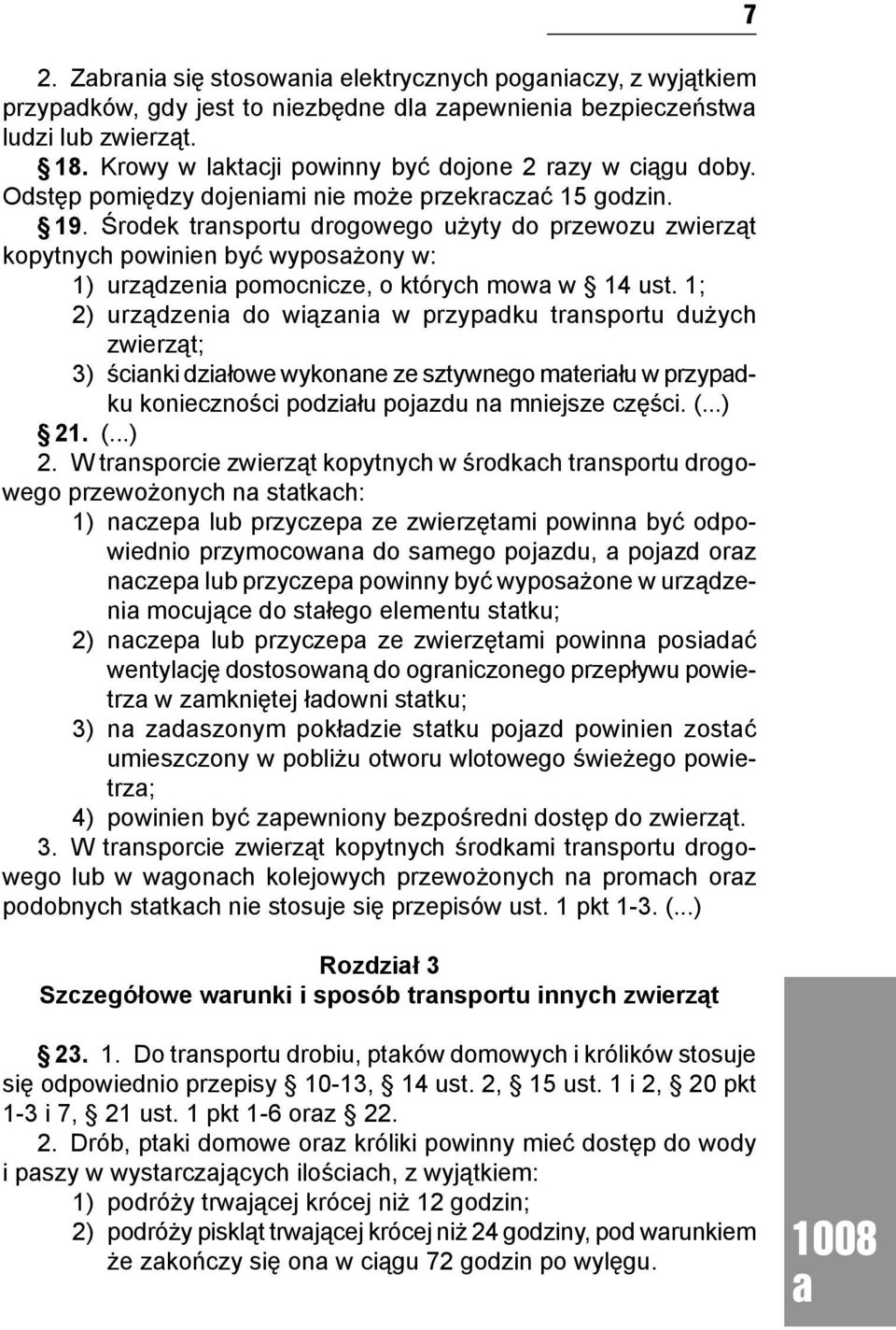 1; 2) urządzeni do wiązni w przypdku trnsportu dużych zwierząt; 3) ścinki dziłowe wykonne ze sztywnego mteriłu w przypdku konieczności podziłu pojzdu n mniejsze części. (...) 21