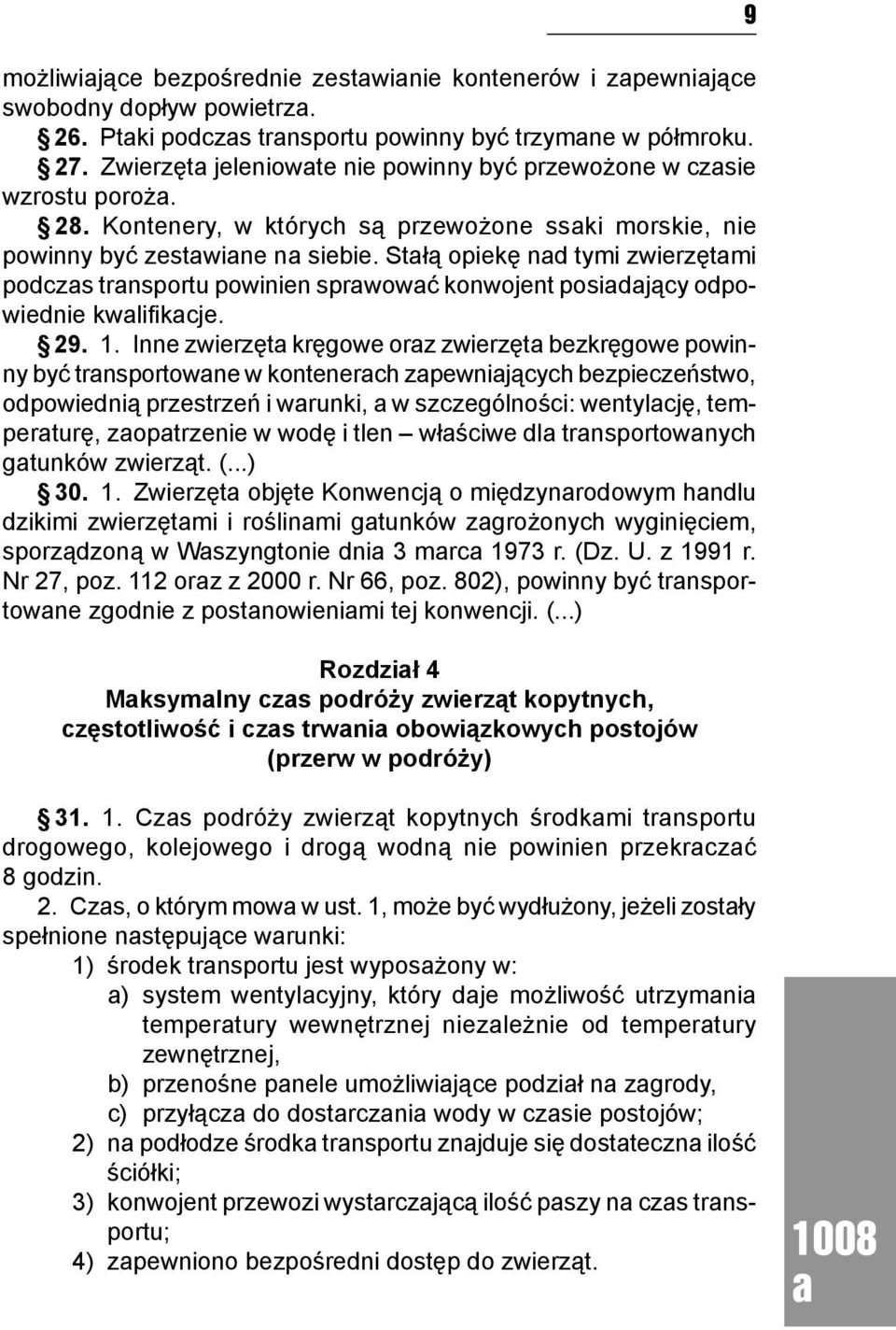 Stłą opiekę nd tymi zwierzętmi podczs trnsportu powinien sprwowć konwojent posidjący odpowiednie kwlifikcje. 29. 1.