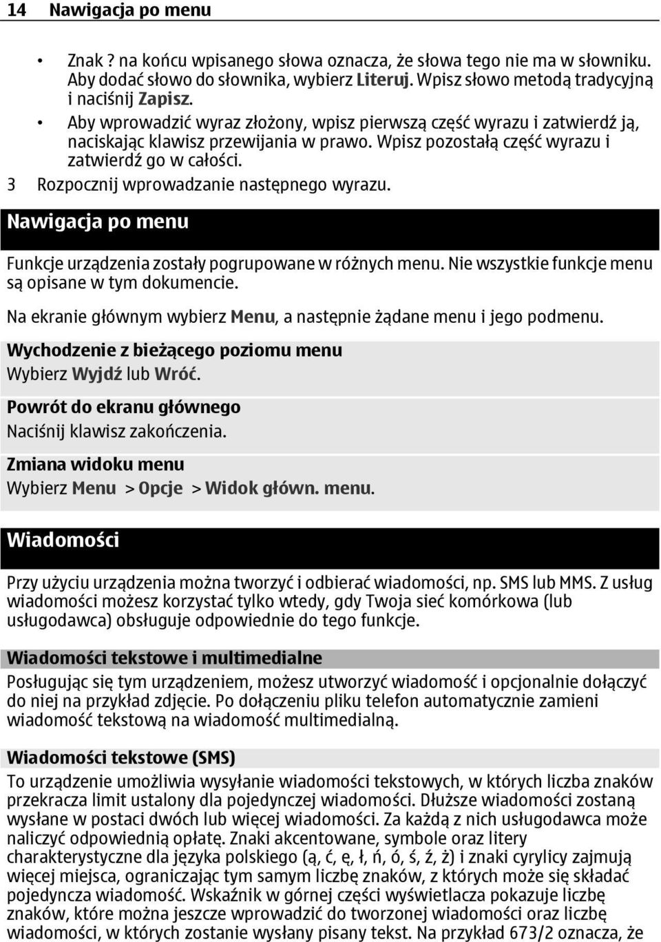 3 Rozpocznij wprowadzanie następnego wyrazu. Nawigacja po menu Funkcje urządzenia zostały pogrupowane w różnych menu. Nie wszystkie funkcje menu są opisane w tym dokumencie.