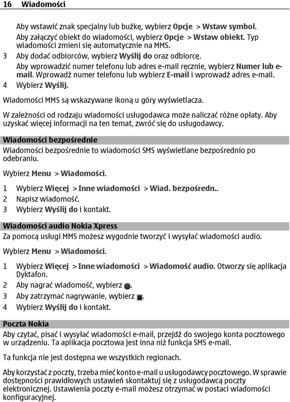 Wprowadź numer telefonu lub wybierz E-mail i wprowadź adres e-mail. 4 Wybierz Wyślij. Wiadomości MMS są wskazywane ikoną u góry wyświetlacza.