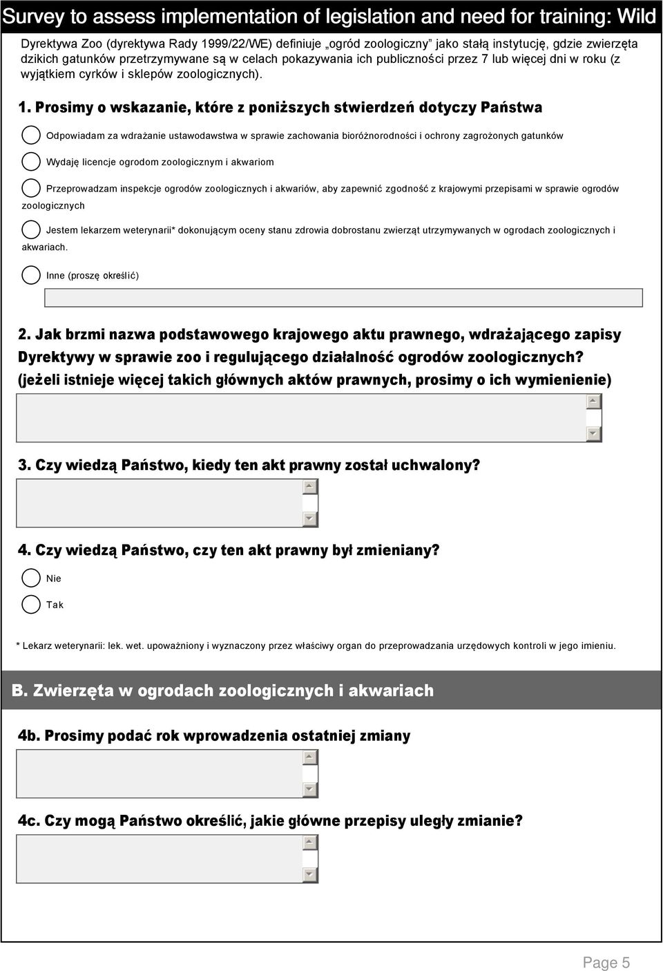 Prosimy o wskazanie, które z poniższych stwierdzeń dotyczy Państwa Odpowiadam za wdrażanie ustawodawstwa w sprawie zachowania bioróżnorodności i ochrony zagrożonych gatunków Wydaję licencje ogrodom